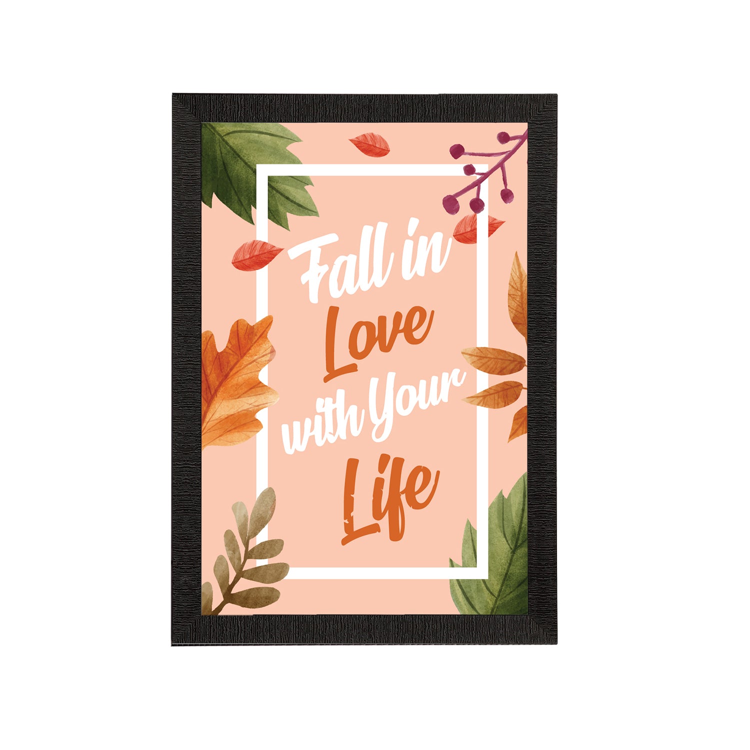 "Fall In Love With Your Life" Motivational Quote Satin Matt Texture UV Art Painting
