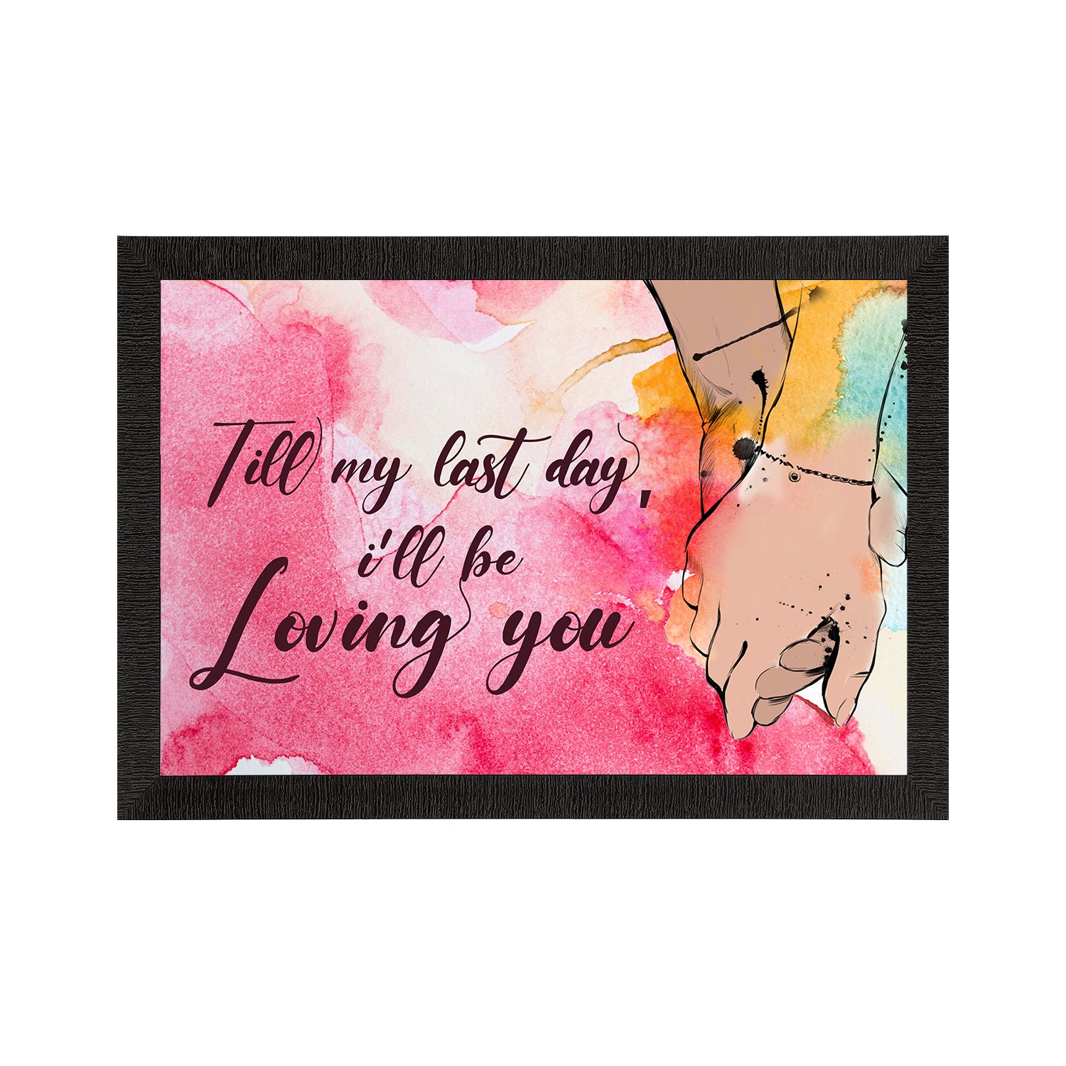 "Till my last day, I will be Loving You" Love Theme Quote Satin Matt Texture UV Art Painting