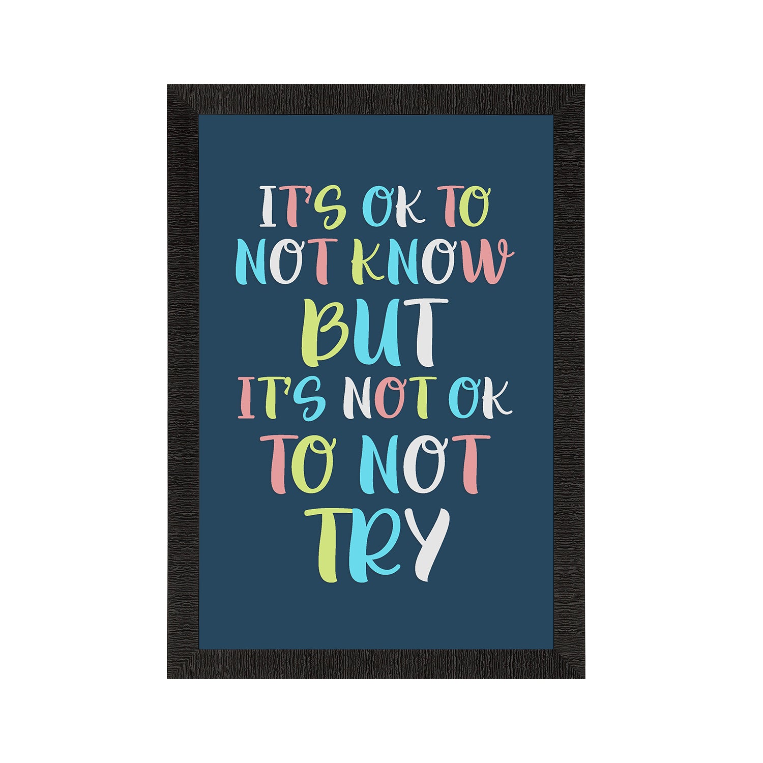 "Its Ok to not know" Motivational Quote Satin Matt Texture UV Art Painting