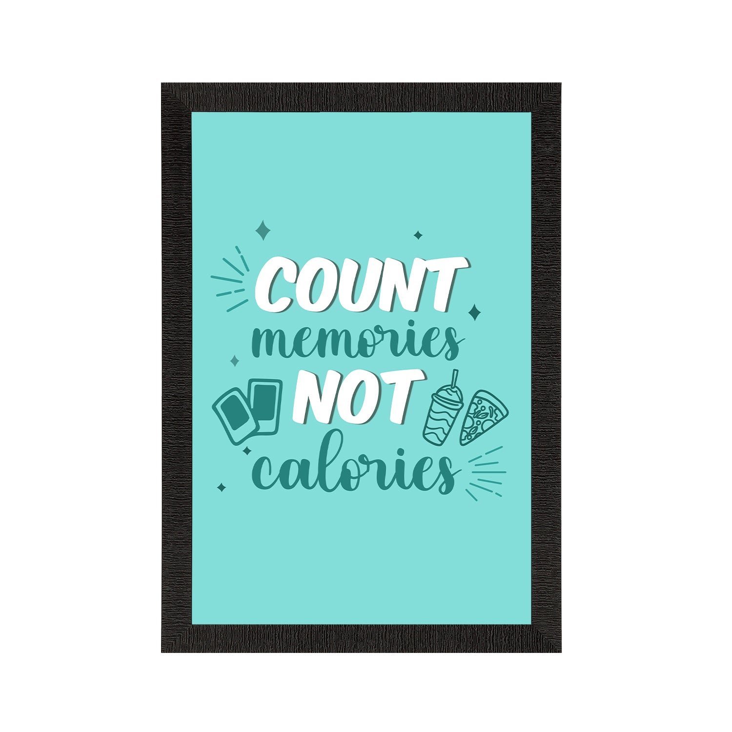"Count Memories Not Calories" Quote Satin Matt Texture UV Art Painting