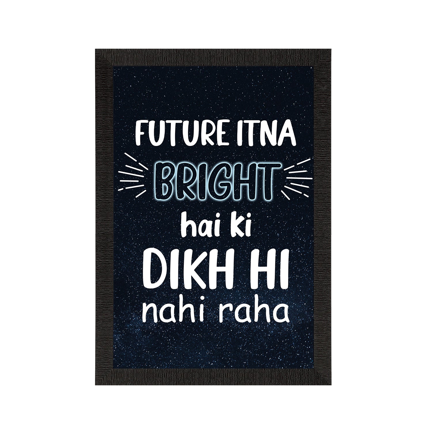 "Future itna Bright hai ki Dikh Hi Nahi Raha" Quirky Quote Satin Matt Texture UV Art Painting