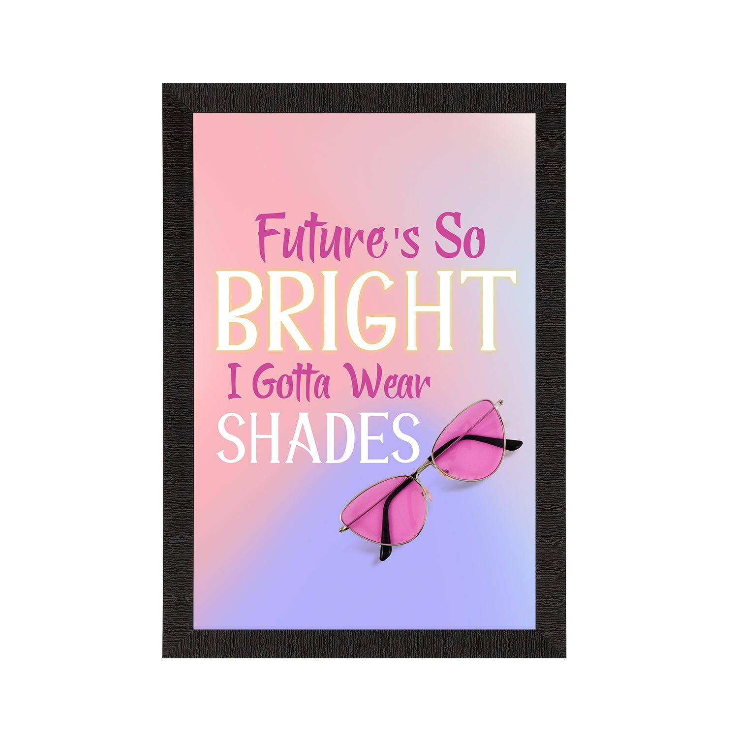 "Future So Bright I Gotta Wear Shades" Quirky Quote Satin Matt Texture UV Art Painting
