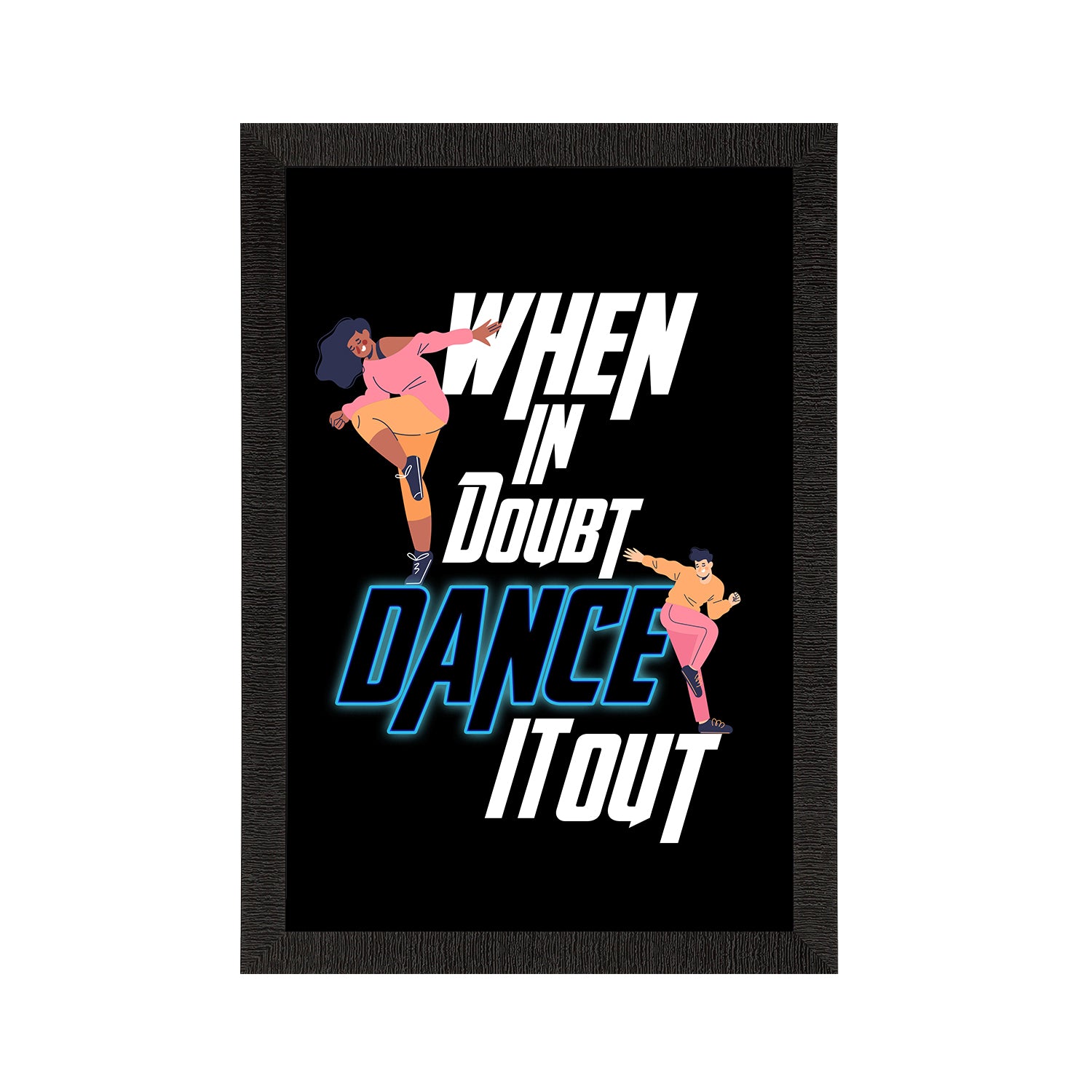 "When in Doubt Dance It Out" Quirky Quote Satin Matt Texture UV Art Painting