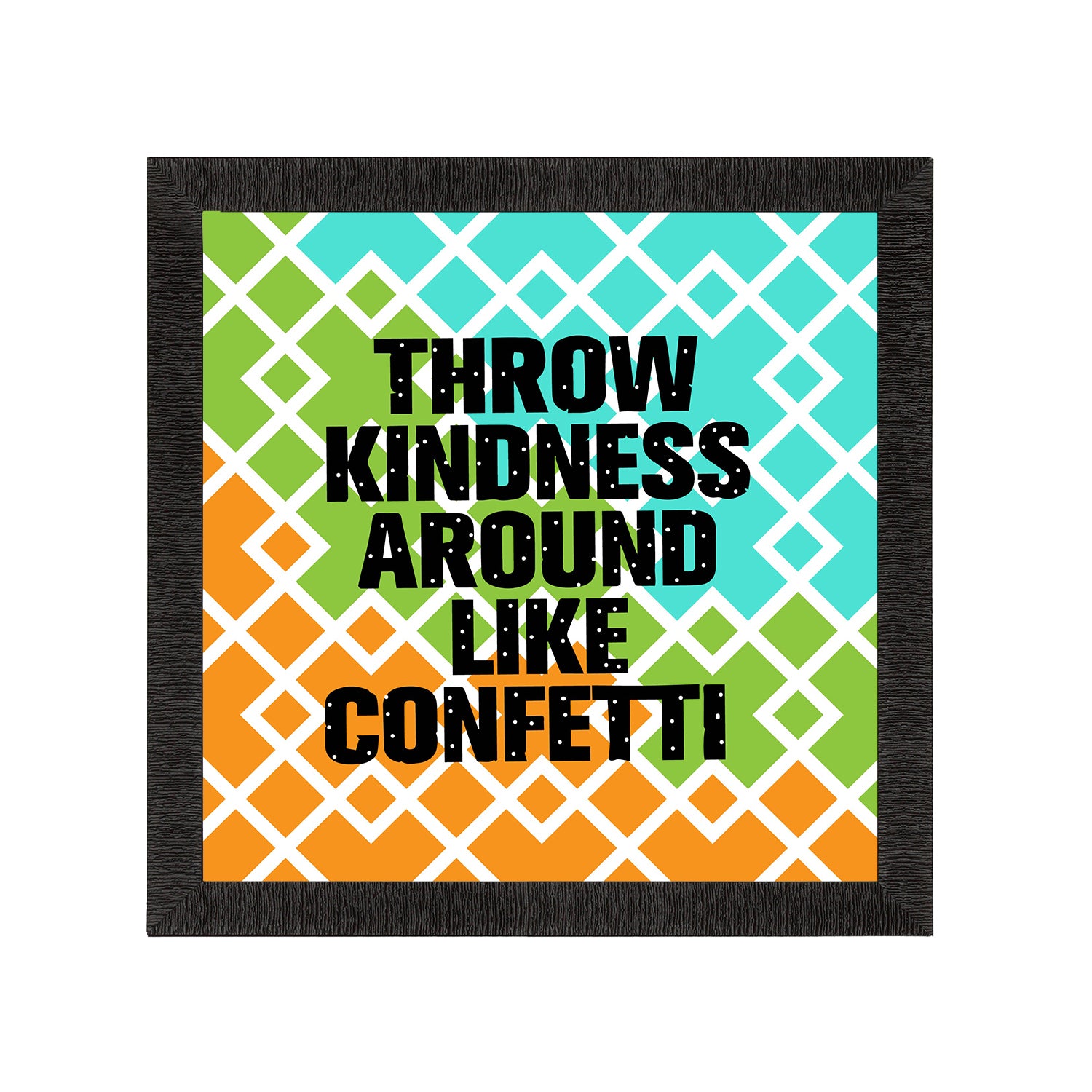 "Throw Kindness Around Like Confetti" Motivational Quote Satin Matt Texture UV Art Painting