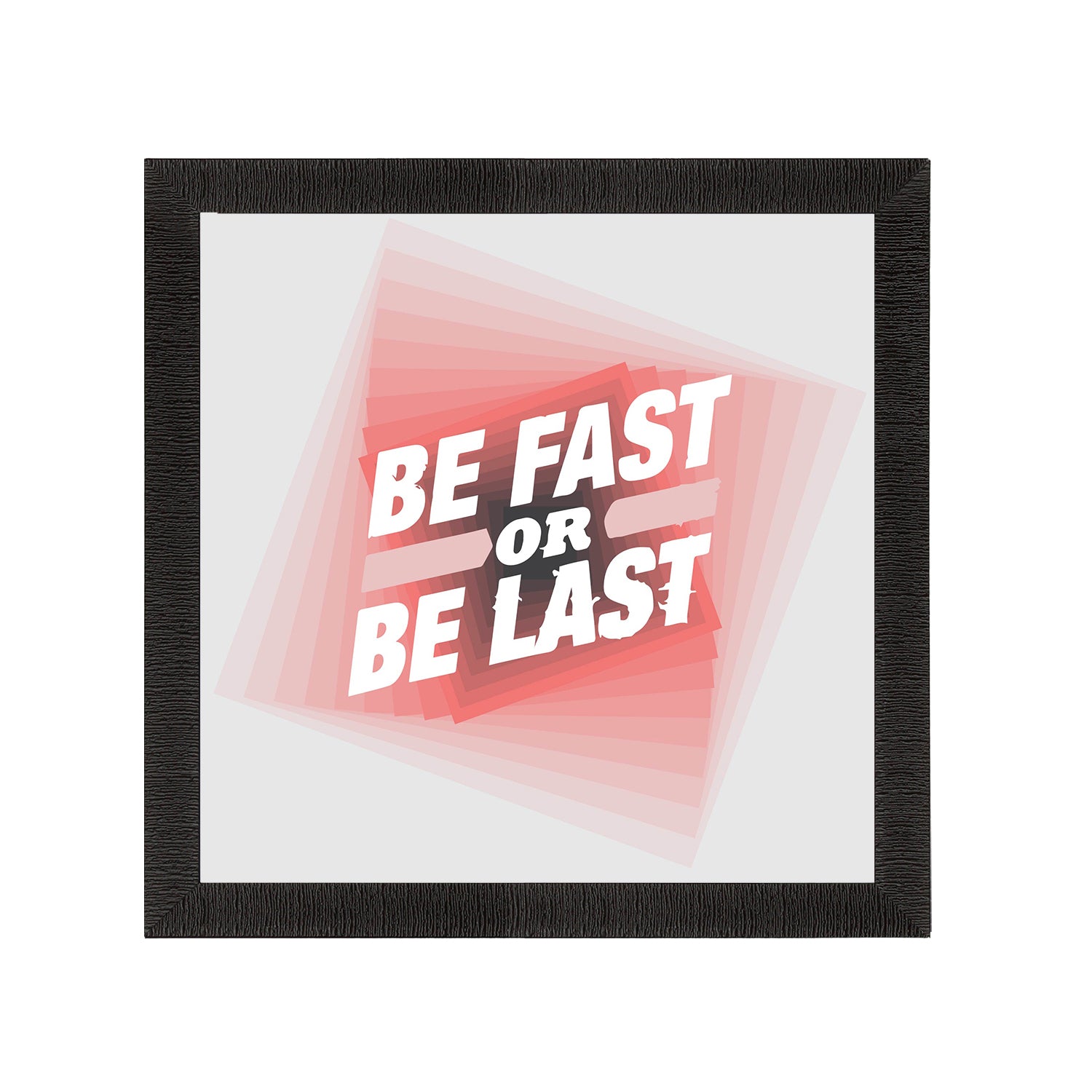 "Be First Or Be Last "Motivational Quote Satin Matt Texture UV Art Painting