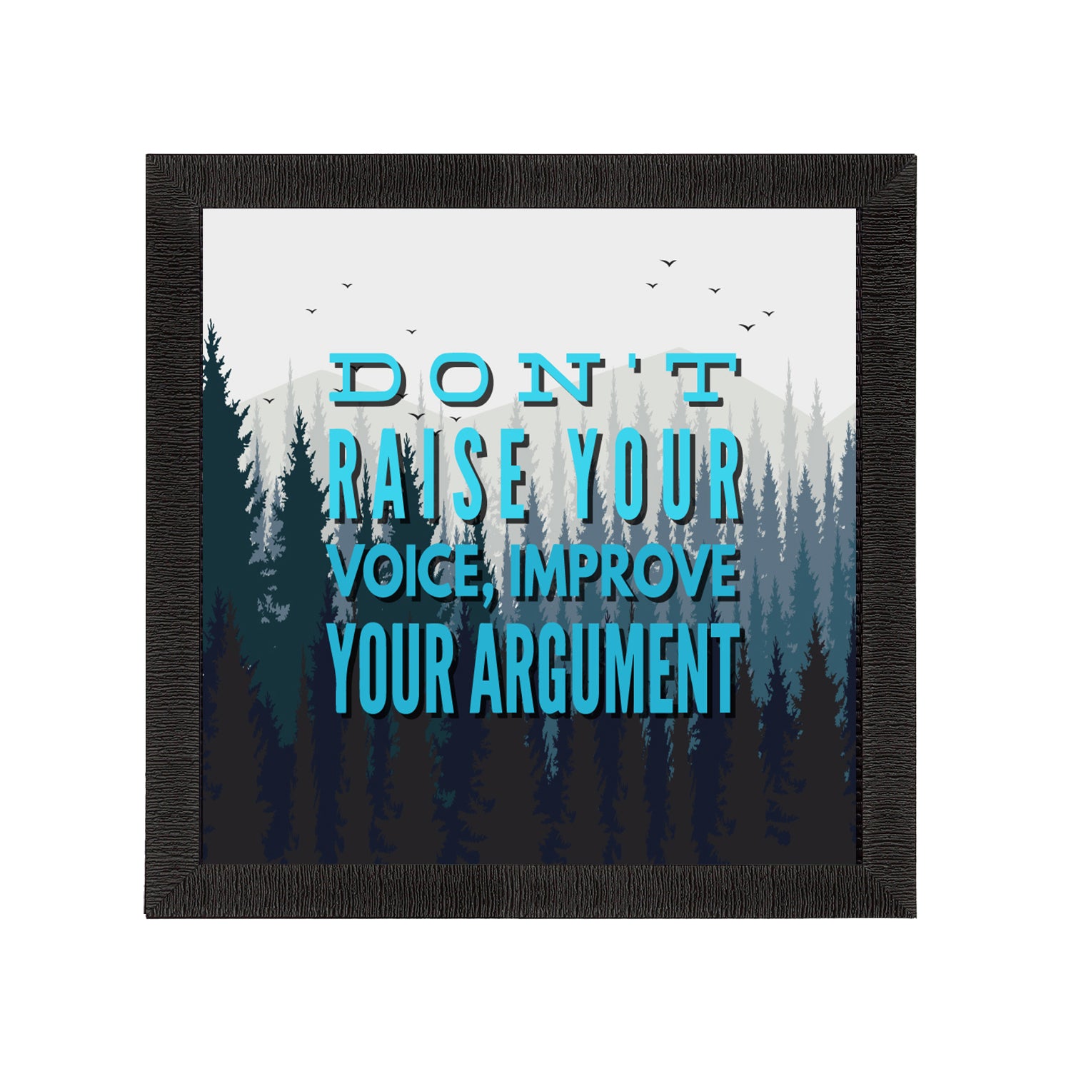 "Don’t raise your Voice Improve Your Argument" Motivational Quote Satin Matt Texture UV Art Painting