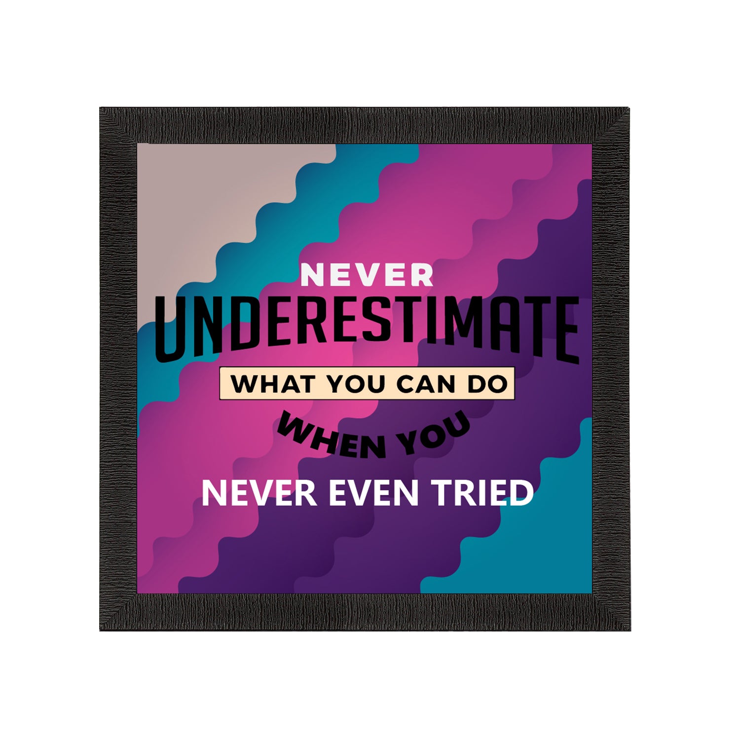 "Never Underestimate What You Can Do When You Never Even Tried "Motivational Quote Satin Matt Texture UV Art Painting