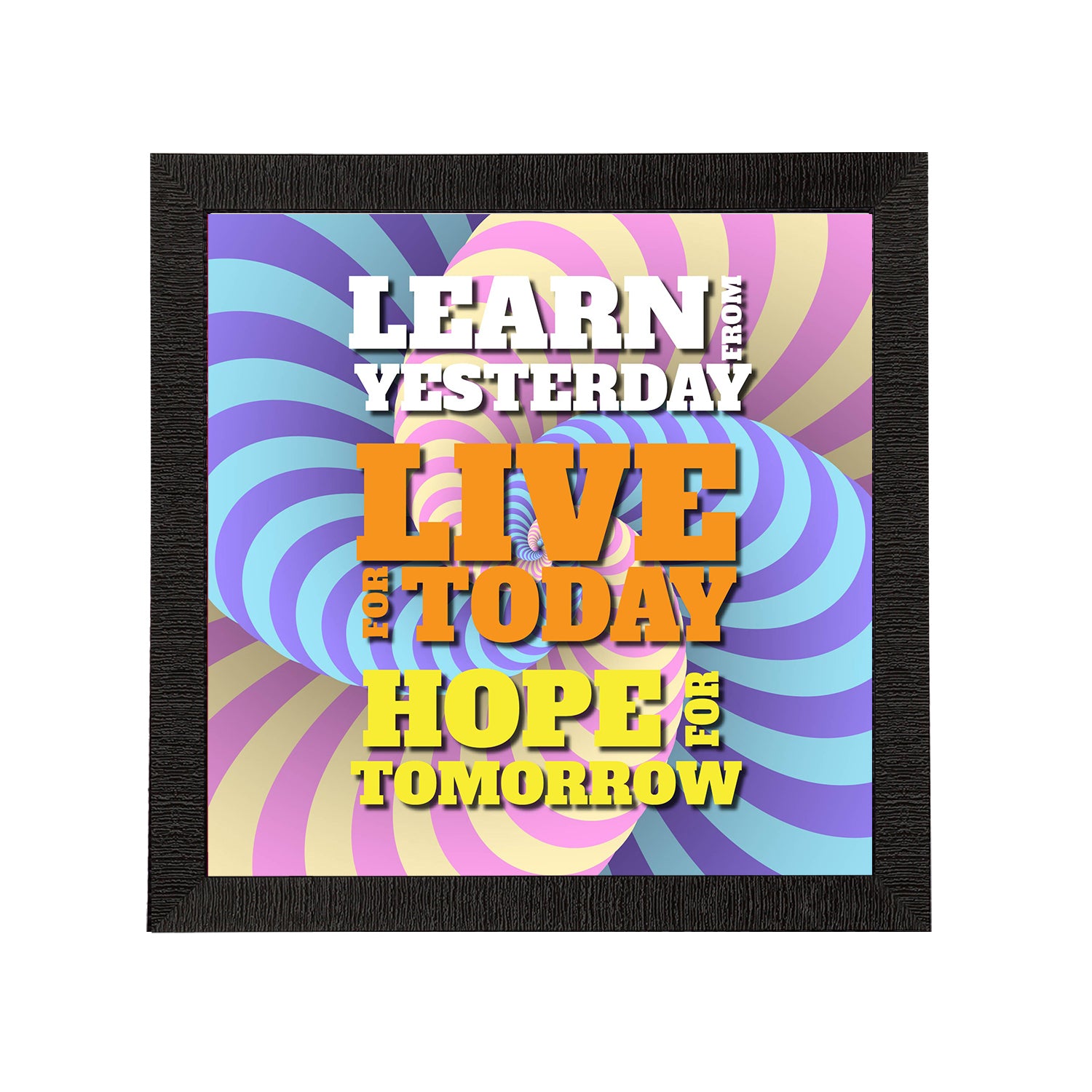 "Learn From Yesterday Live For Today Hope For Tomorrow" Motivational Quote Satin Matt Texture UV Art Painting