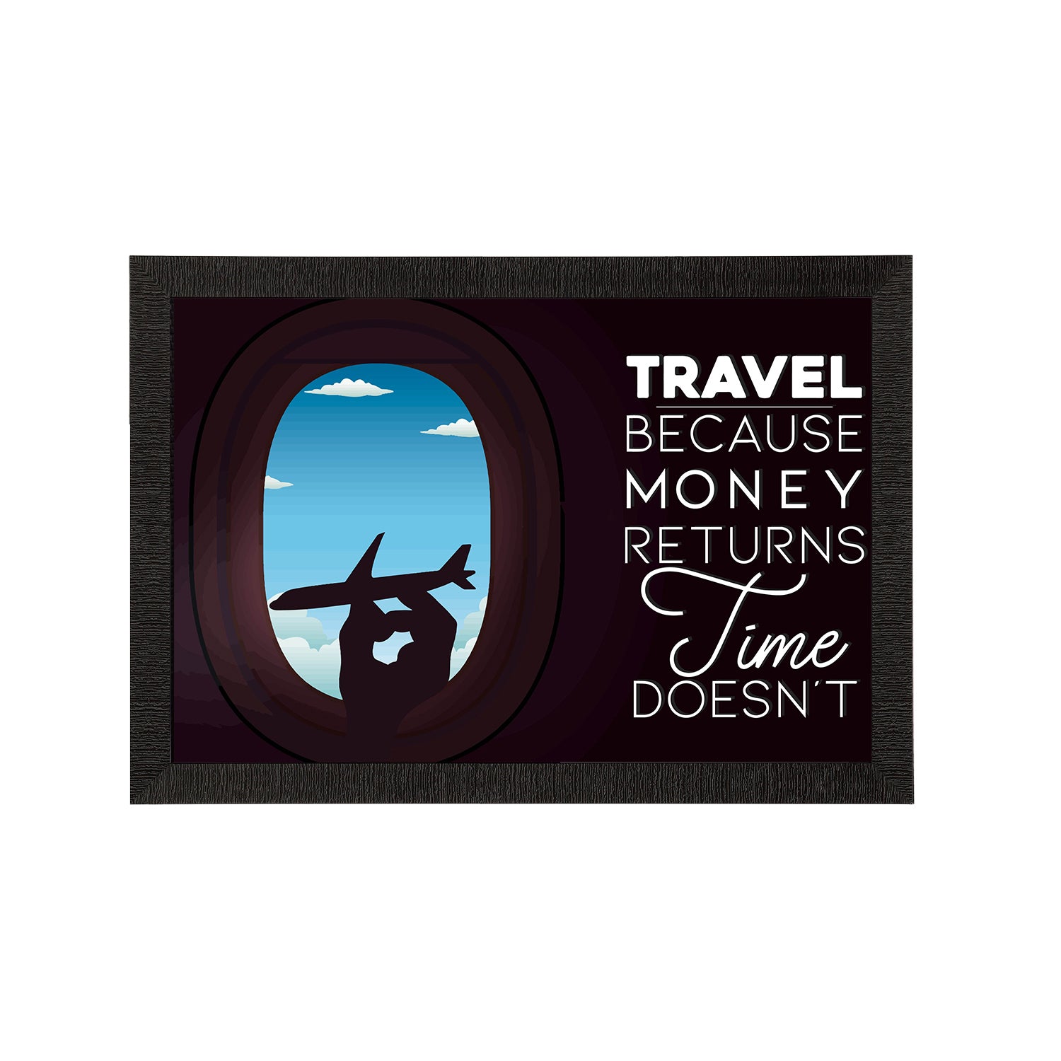 "Travel Because Money Returns Time Doesn't" Motivational Quote Satin Matt Texture UV Art Painting