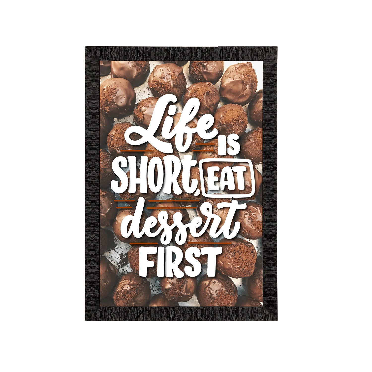 "Life Is Short, Eat Dessert First "Motivational Quote Satin Matt Texture UV Art Painting