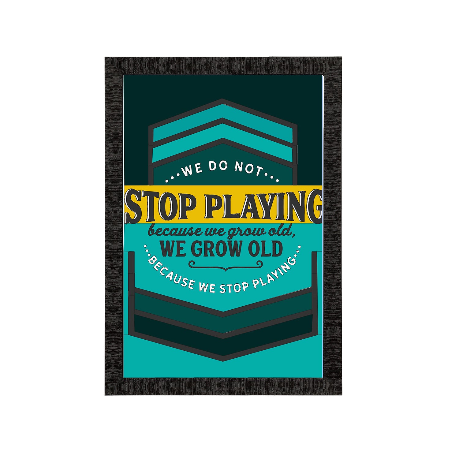 "We Do Not Stop Playing Because We Grow Old, We Grow Old Because We Stop Playing" Motivational Quote Satin Matt Texture UV Art Painting