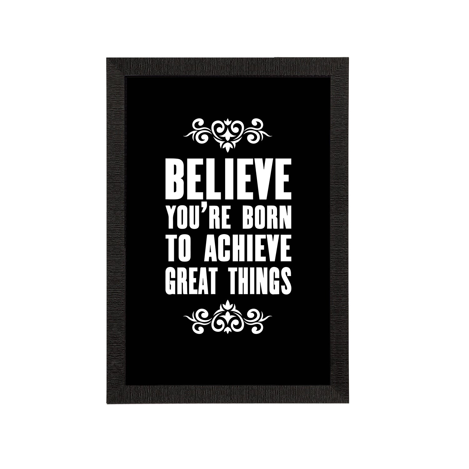 "Believe You're Born To Achieve Great Things" Motivational Quote Satin Matt Texture UV Art Painting