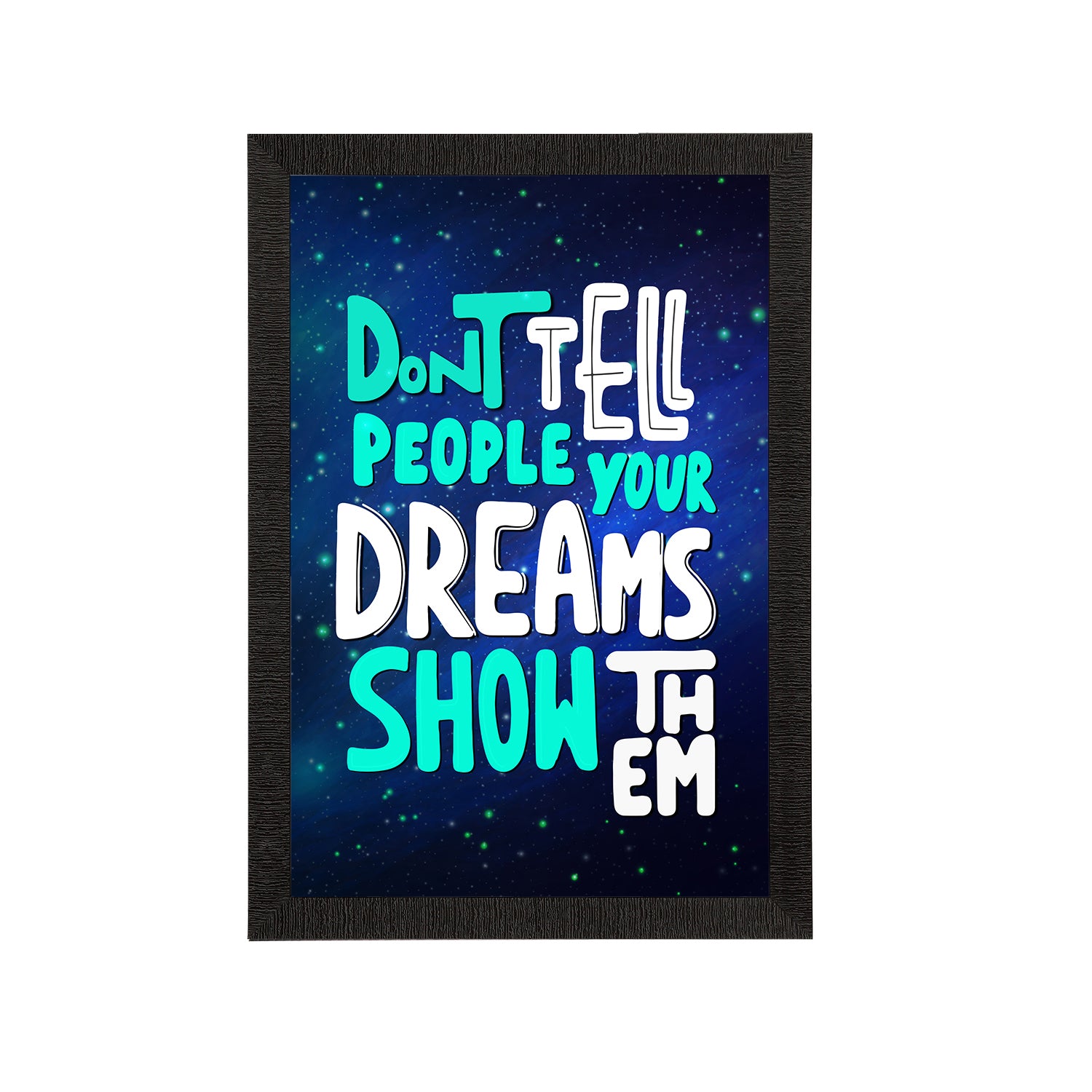 "Don’t Tell People Your Dreams Show Them" Motivational Quote Satin Matt Texture UV Art Painting