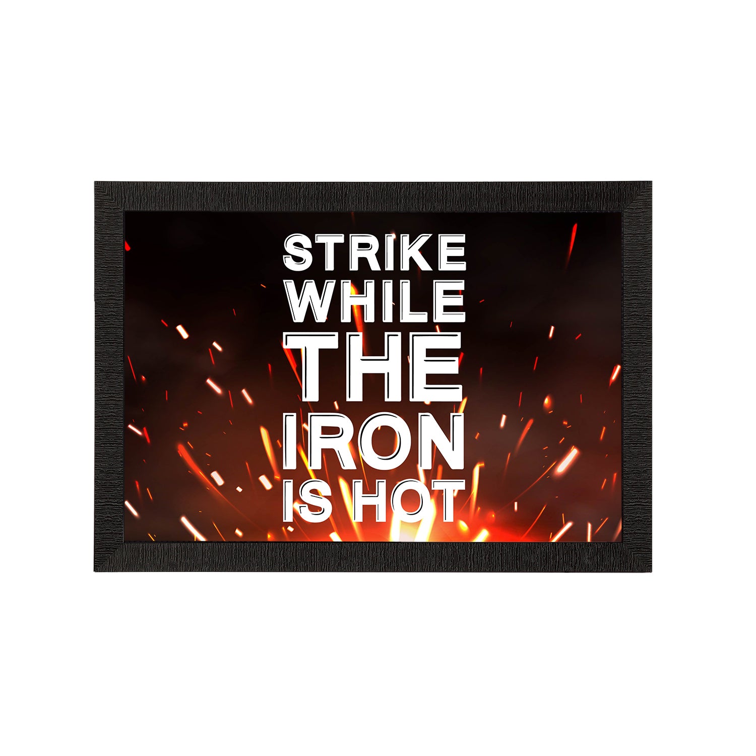 "Strike While The Iron Is Hot" Motivational Quote Satin Matt Texture UV Art Painting