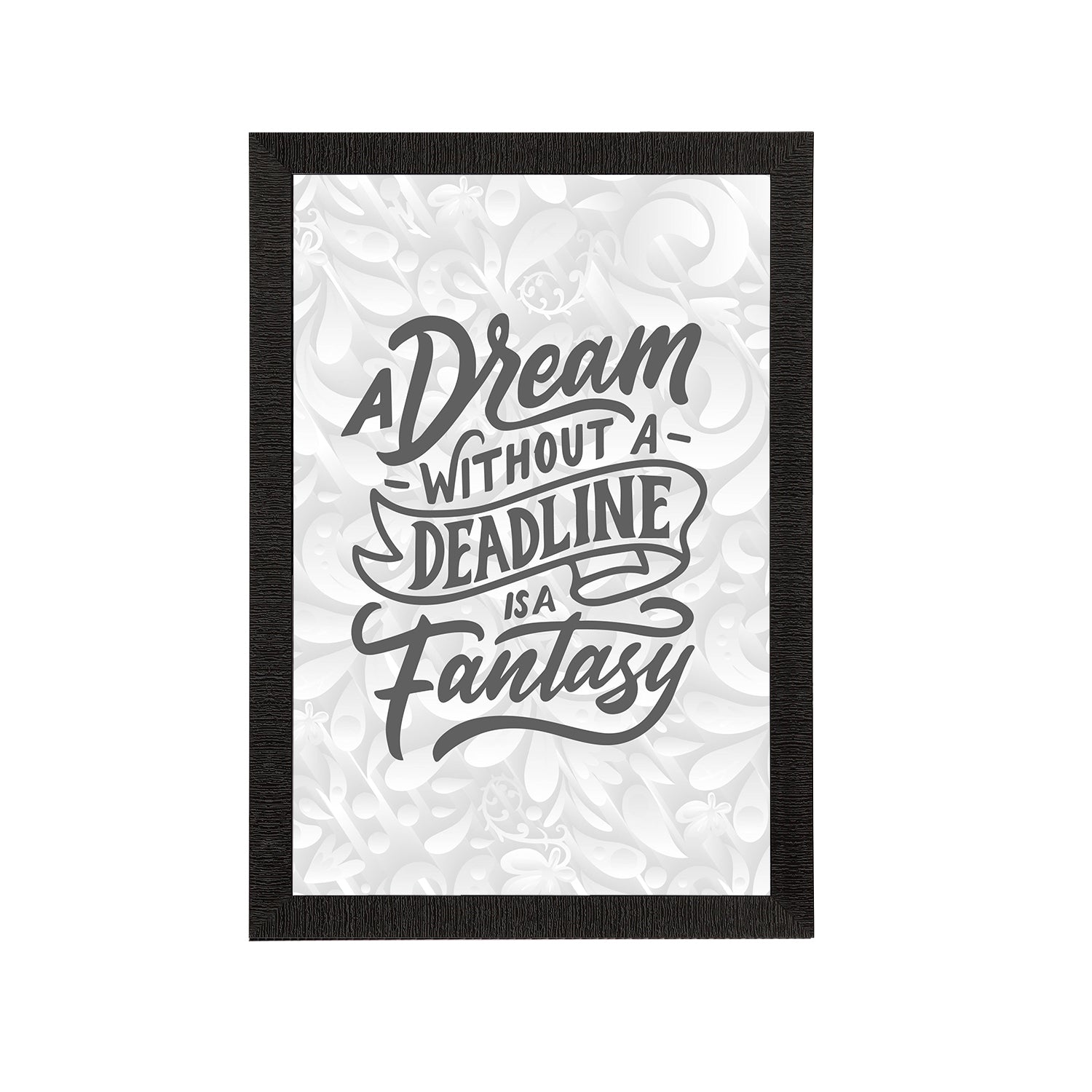 "A Dream Without A Deadline Is A Fantasy" Motivational Quote Satin Matt Texture UV Art Painting