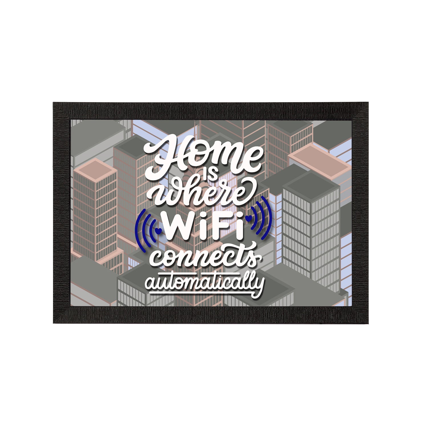 Home Is Where WiFi Connects Automatically" Motivational Quote Satin Matt Texture UV Art Painting