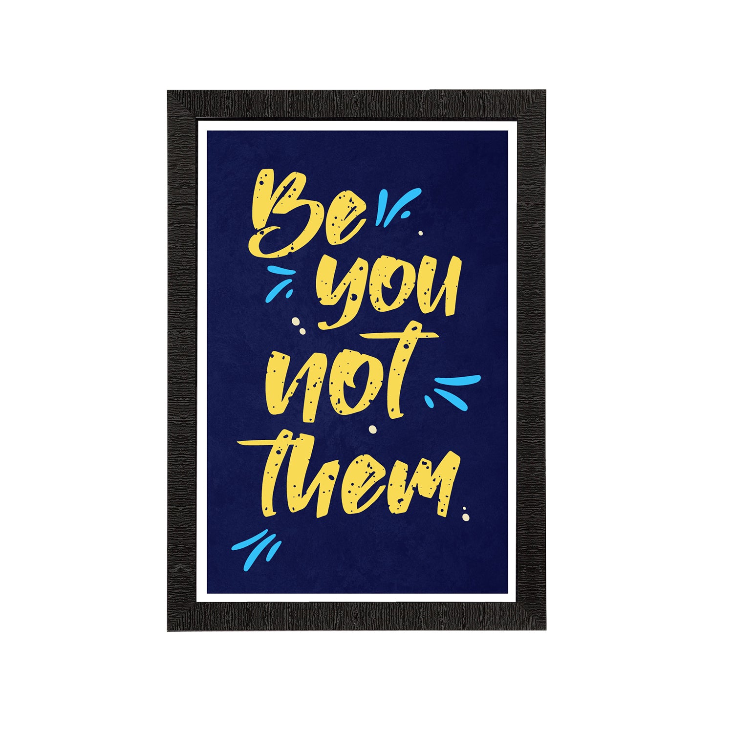 "Be You Not Them" Motivational Quote Satin Matt Texture UV Art Painting