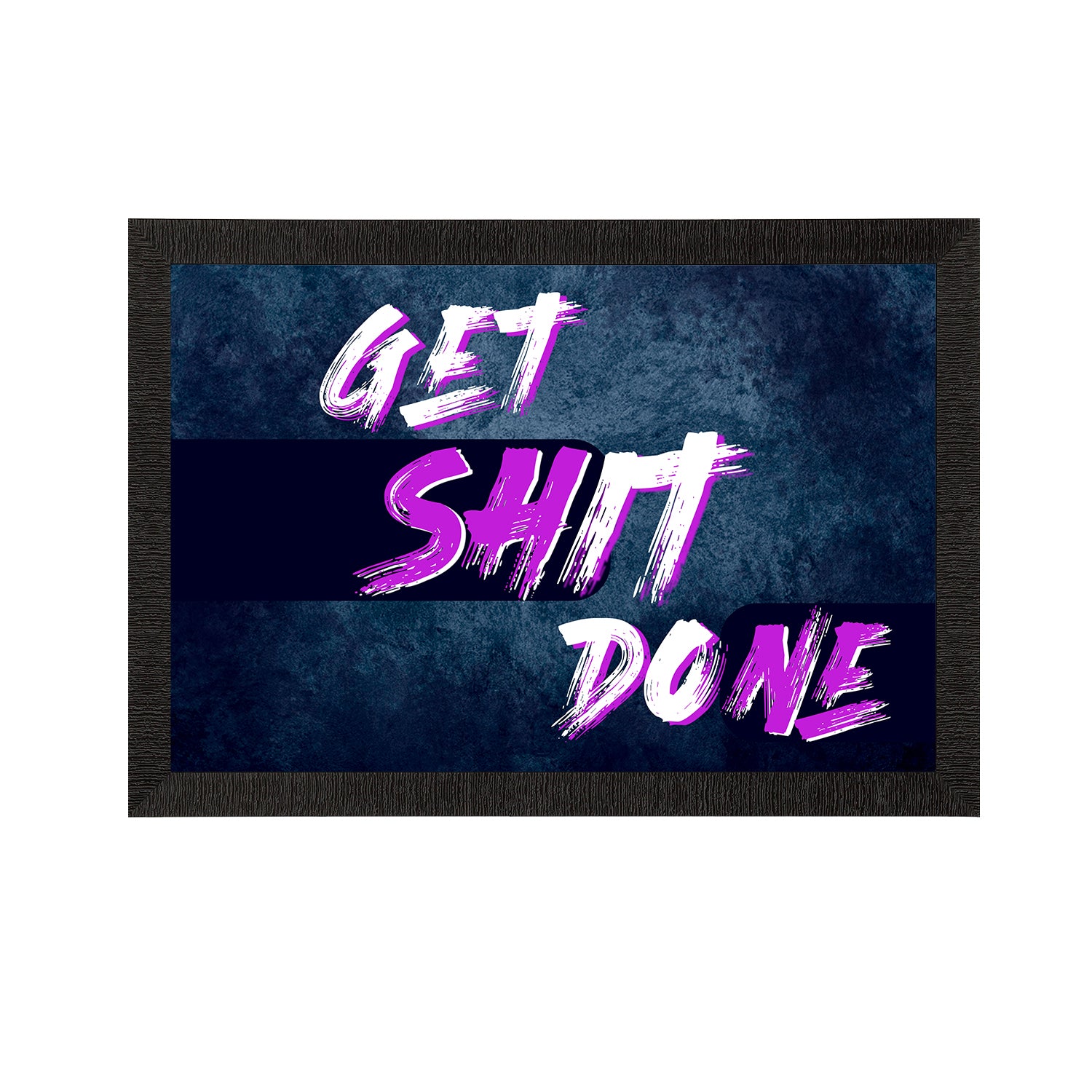 "Get Shit Done" Motivational Quote Satin Matt Texture UV Art Painting