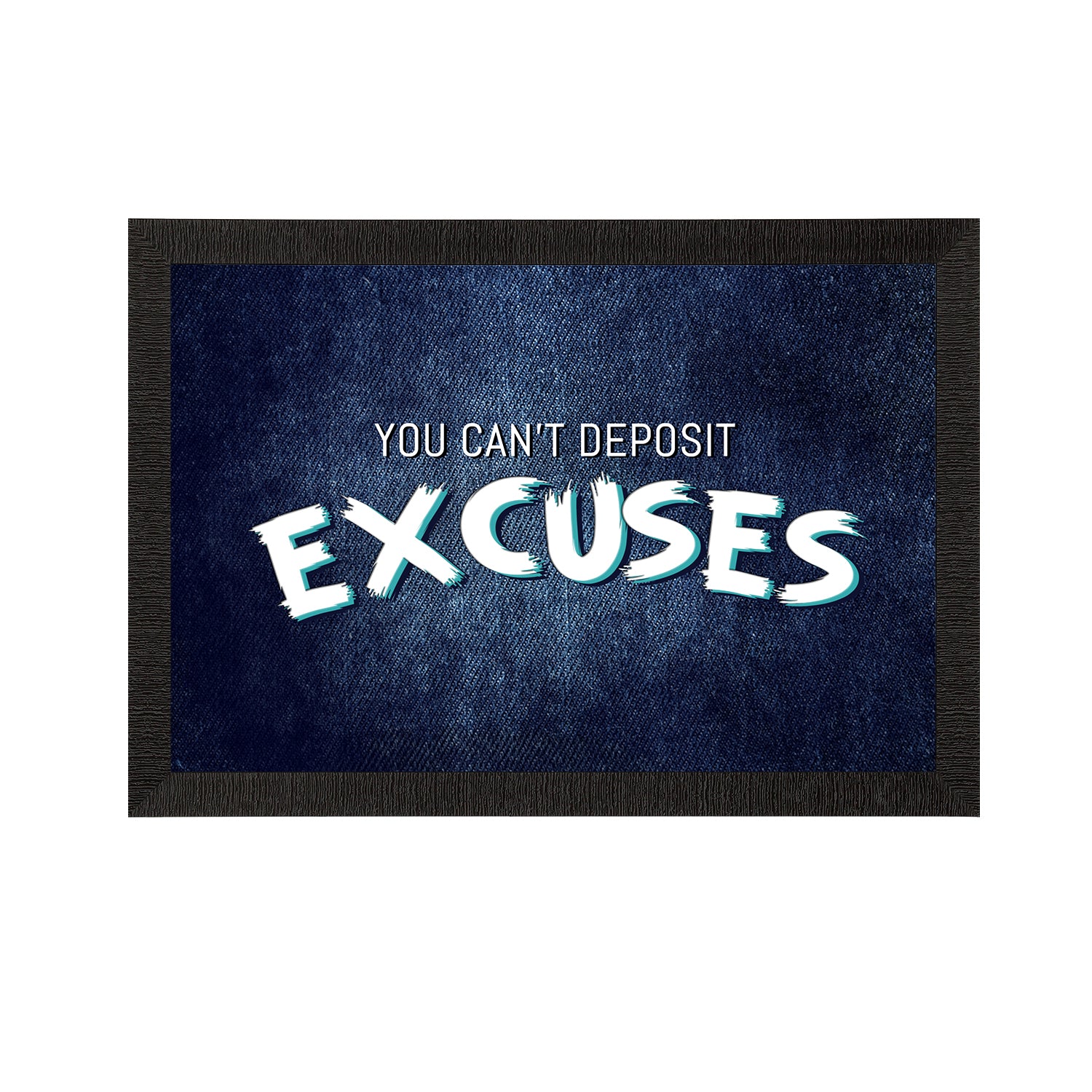 "You can't Deposit Excuses" Motivational Quote Satin Matt Texture UV Art Painting