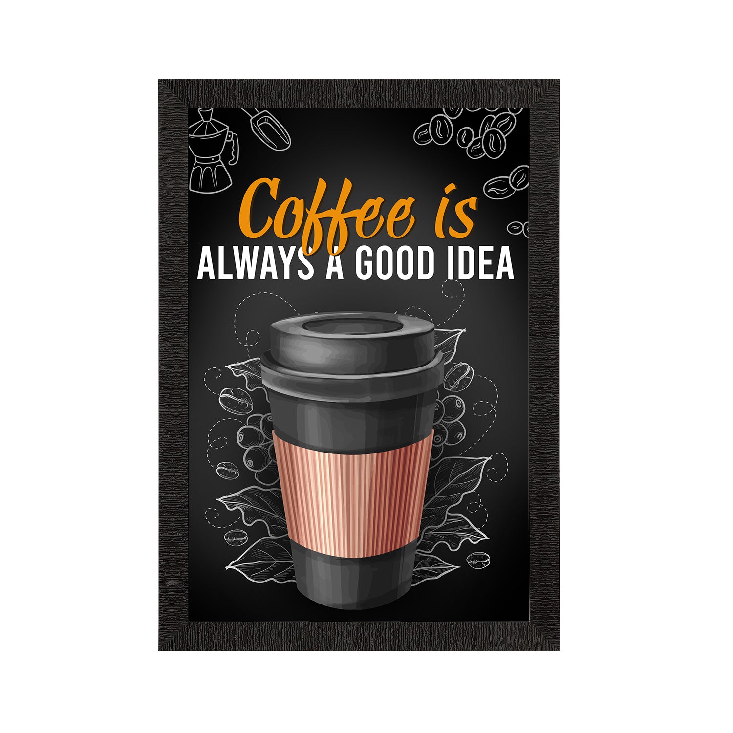 "Coffee Is Always A Good Idea" Food Quote Satin Matt Texture UV Art Painting