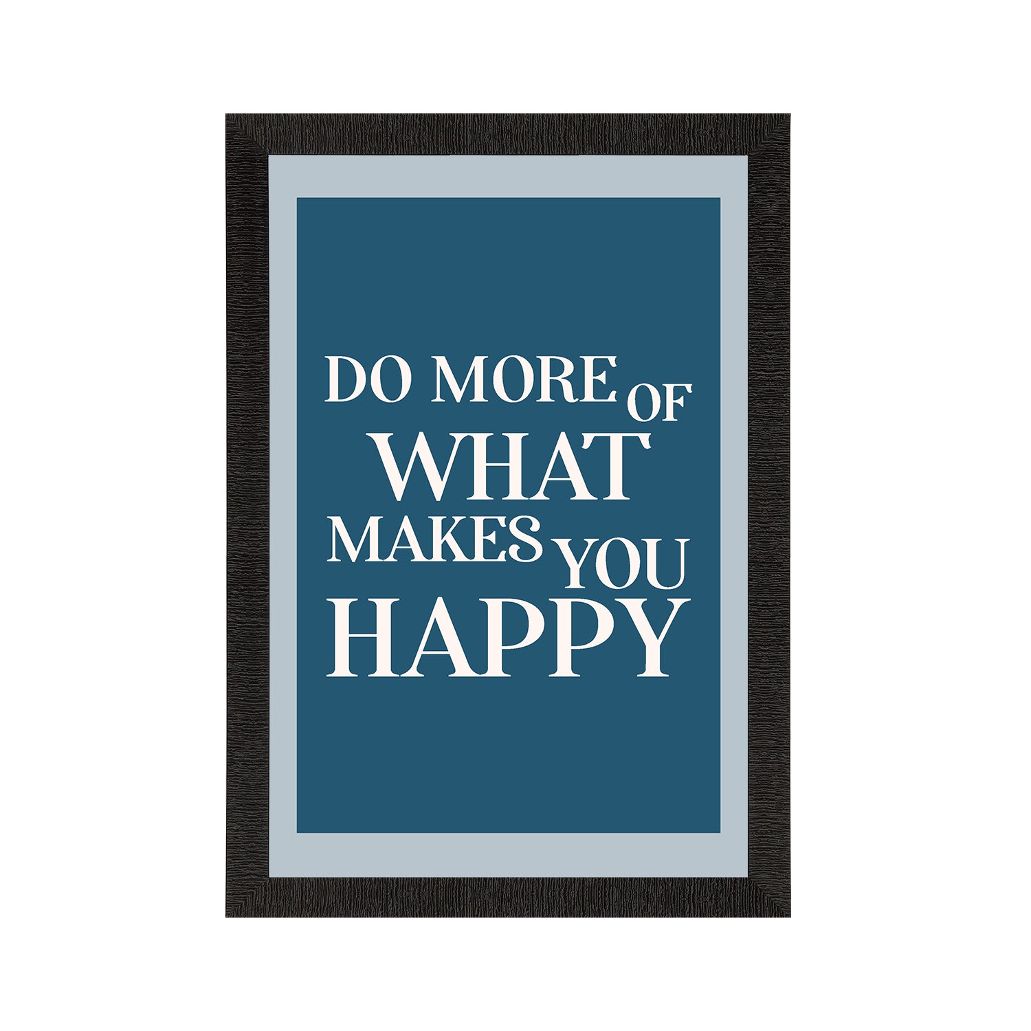 "Do more of what makes you happy" Motivational Quote Satin Matt Texture UV Art Painting