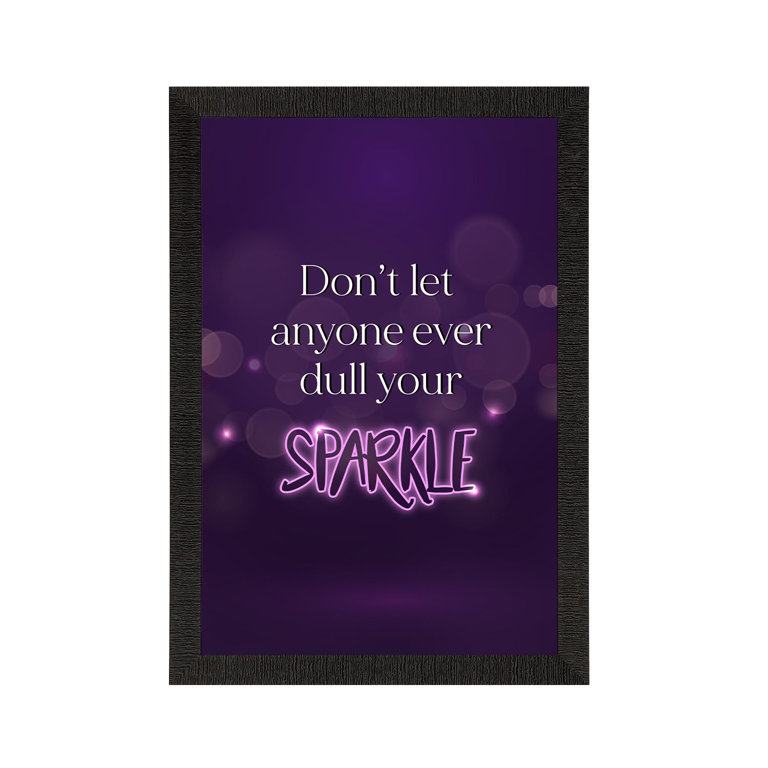 "Don't let anyone ever dull your Sparkle" Motivational Quote Satin Matt Texture UV Art Painting