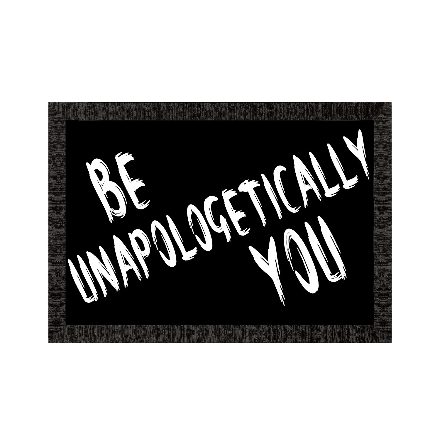 "Be Unapologetically you" Motivational Quote Satin Matt Texture UV Art Painting