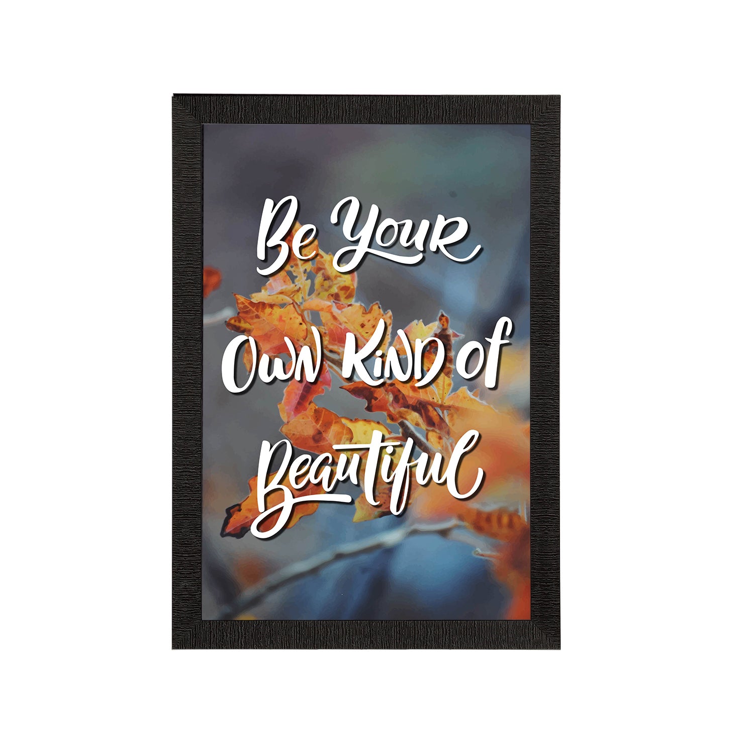 "Be Your Own Kind Of Beautiful" Motivational Quote Satin Matt Texture UV Art Painting