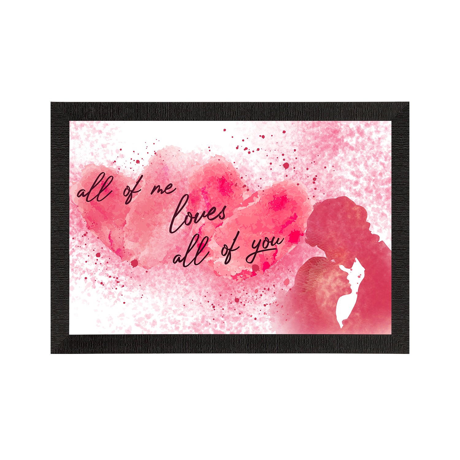 "All of me loves All of you" Love Theme Quote Satin Matt Texture UV Art Painting