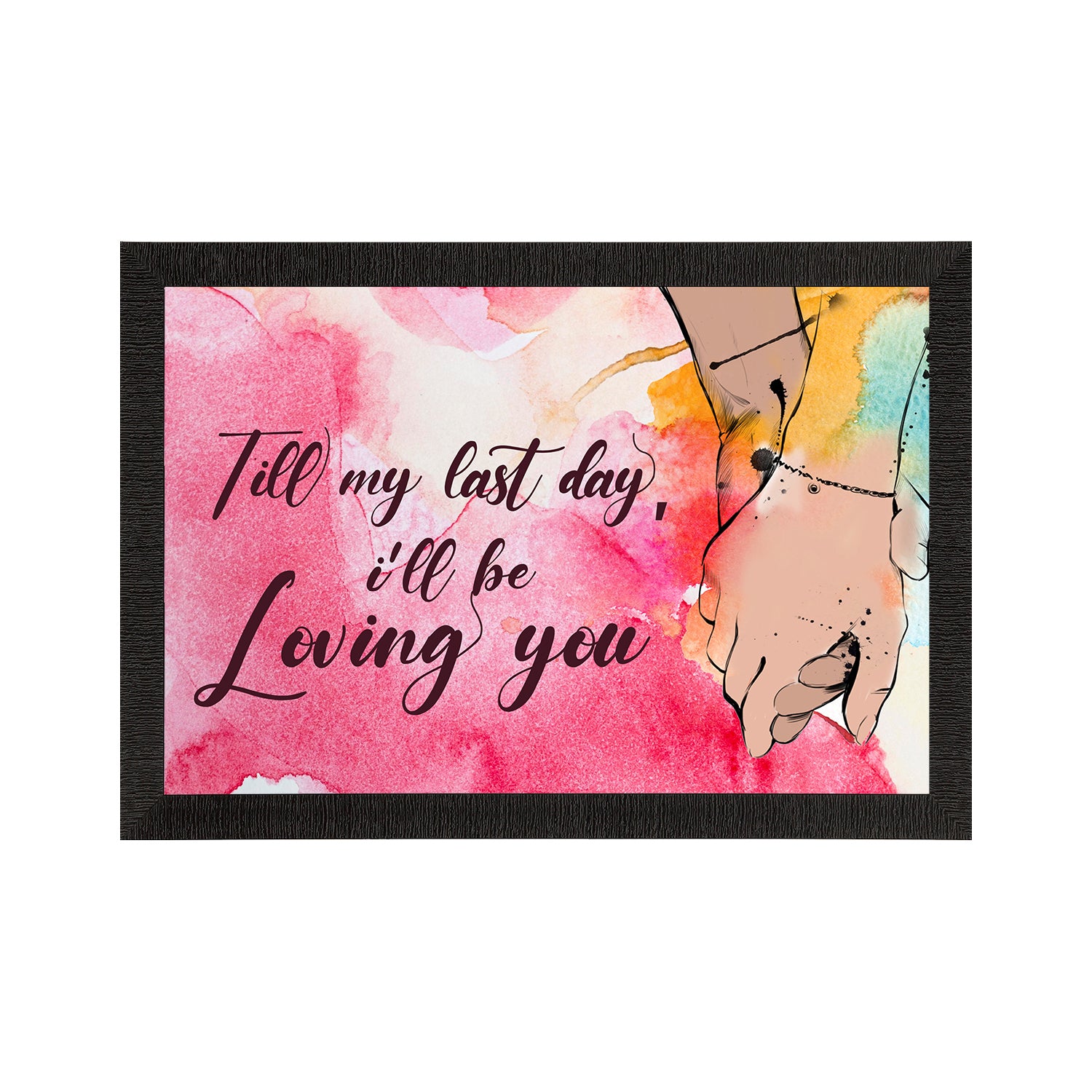 "Till my last day, I will be Loving You" Love Theme Quote Satin Matt Texture UV Art Painting