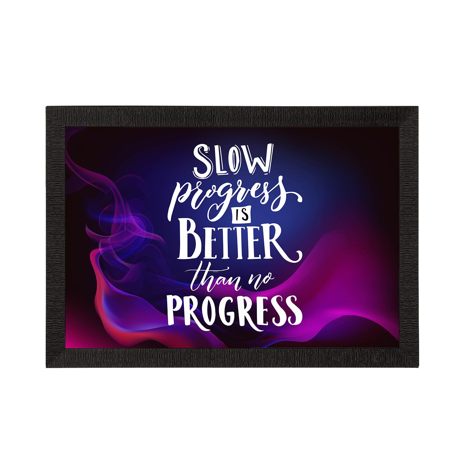 "Slow Progress Is Better Than No Progress" Motivational Quote Satin Matt Texture UV Art Painting