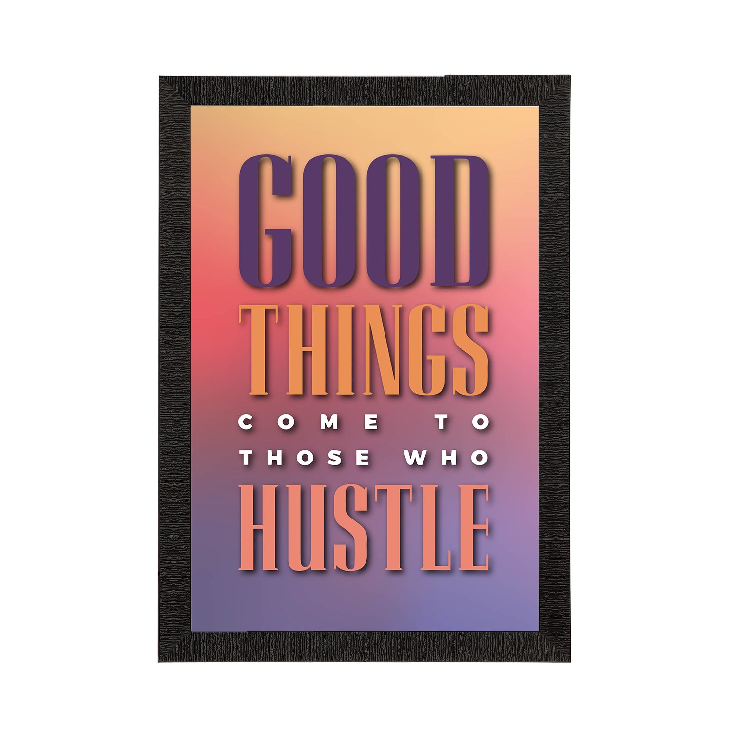 "Good Things Come to Those Who Hustle" Motivational Quote Satin Matt Texture UV Art Painting