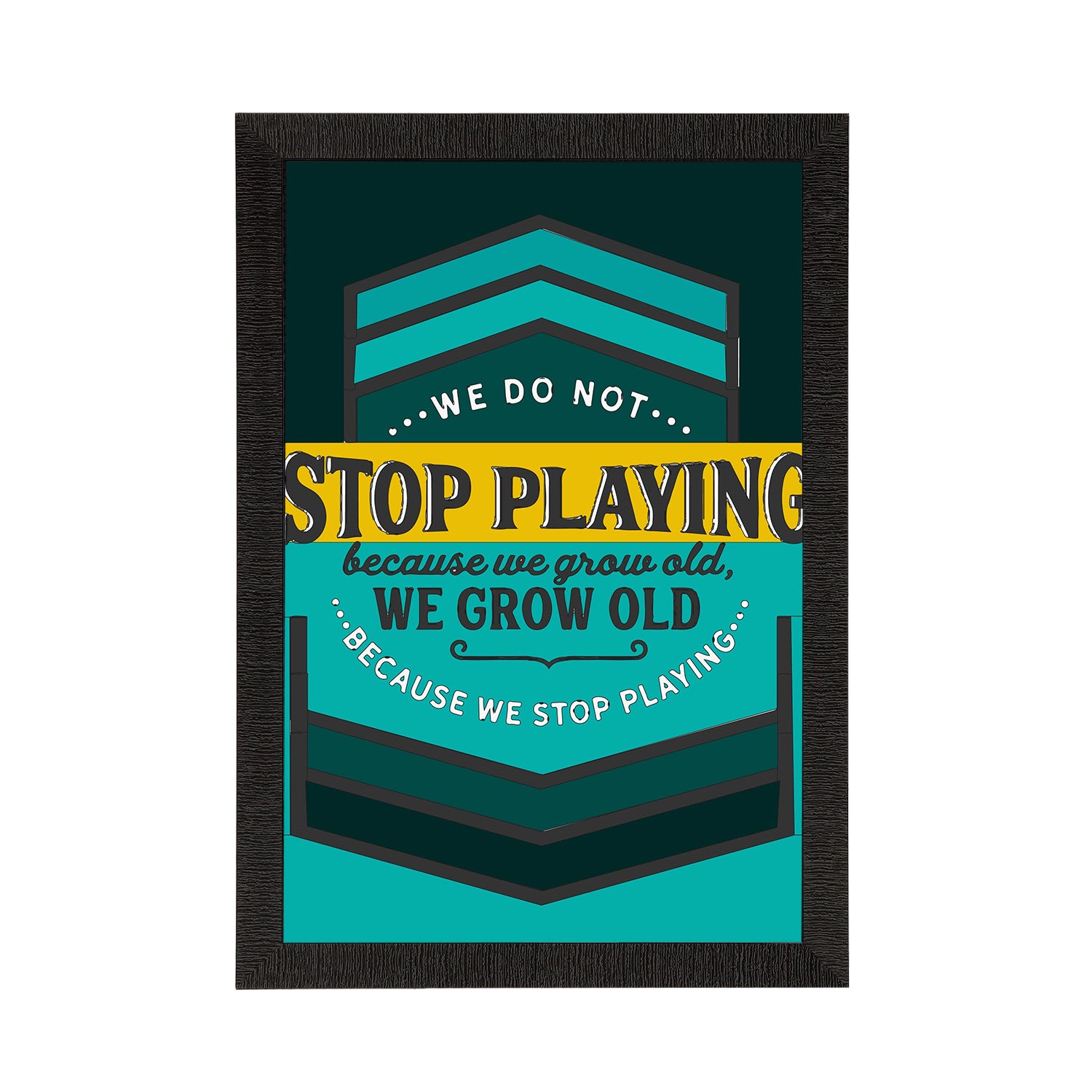 "We Do Not Stop Playing Because We Grow Old, We Grow Old Because We Stop Playing" Motivational Quote Satin Matt Texture UV Art Painting