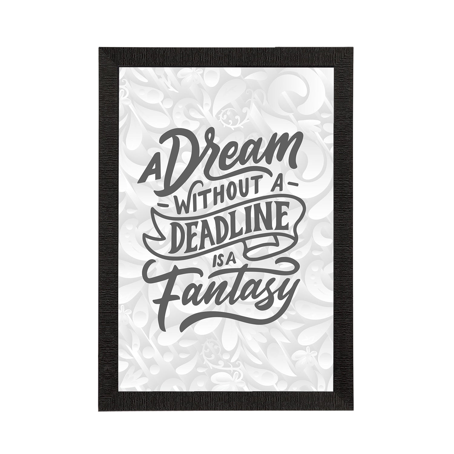 "A Dream Without A Deadline Is A Fantasy" Motivational Quote Satin Matt Texture UV Art Painting