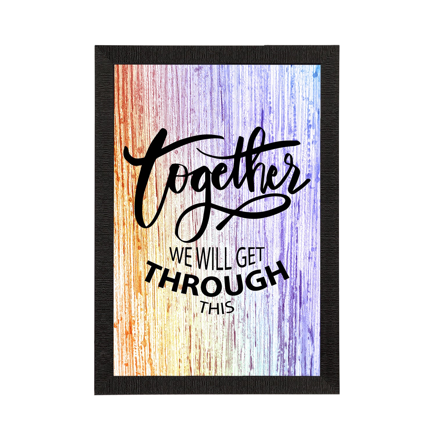 "Together We Will Get Through This" Motivational Quotes Satin Matt Texture UV Art Painting