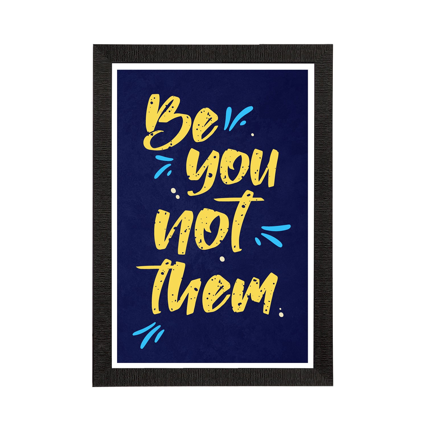 "Be You Not Them" Motivational Quote Satin Matt Texture UV Art Painting