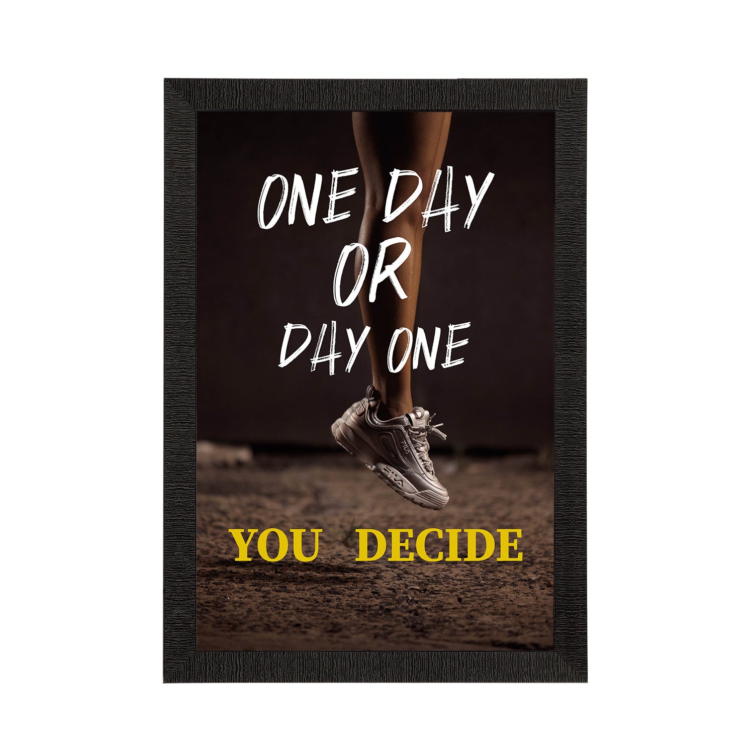 "One Day Or Day One You Decide" Motivational Quote Satin Matt Texture UV Art Painting