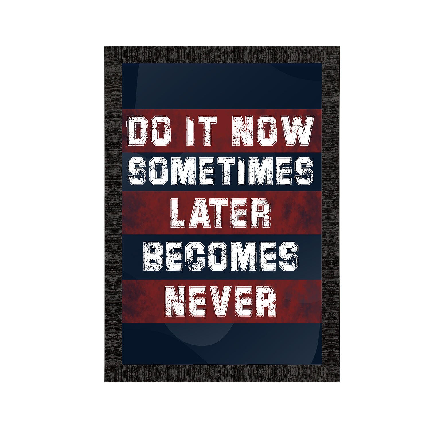 "DO IT NOW, Sometimes LATER Become NEVER" Motivational Quote Satin Matt Texture UV Art Painting