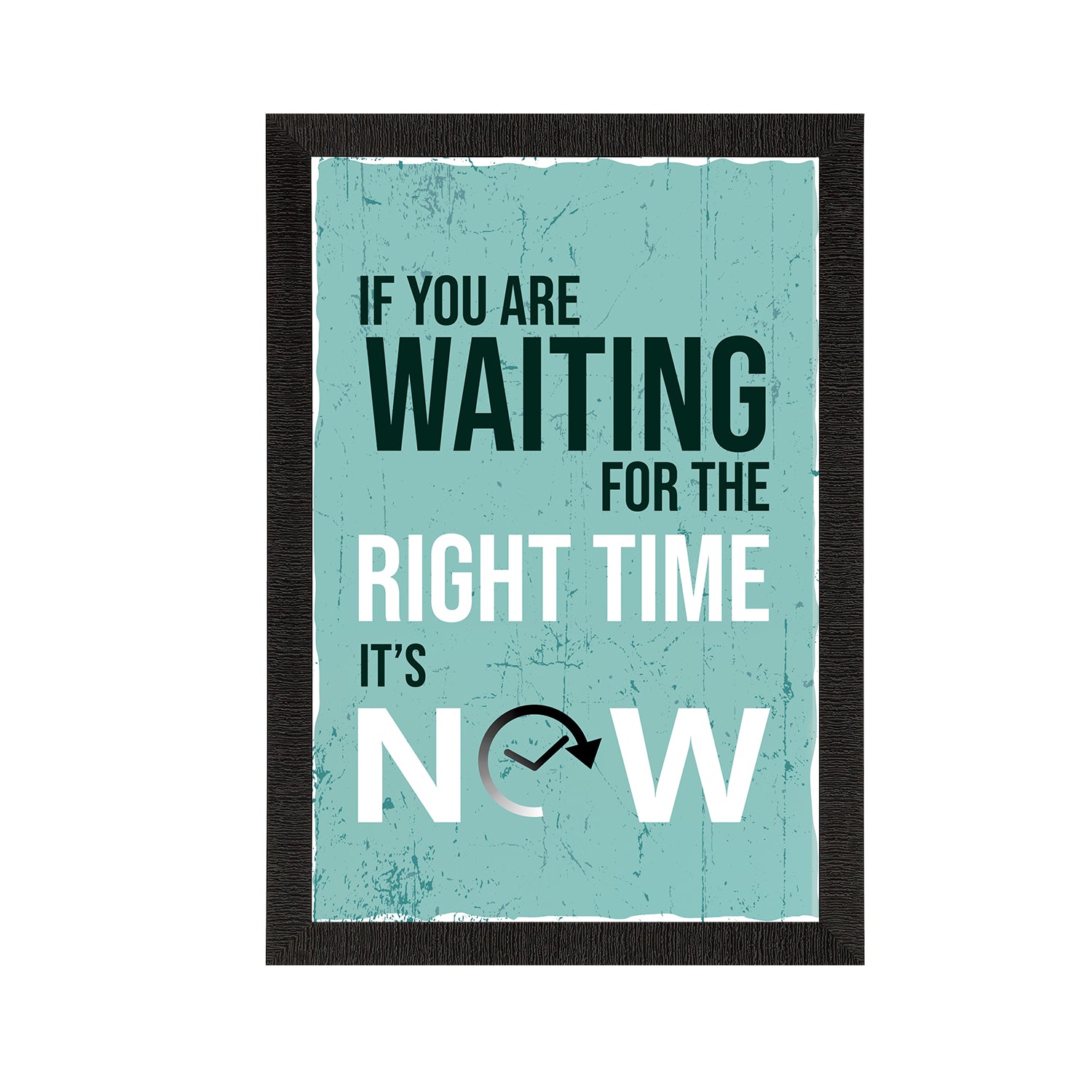 "If You Are Waiting For The RIGHT TIME, Its NOW"  Motivational Quote Satin Matt Texture UV Art Painting