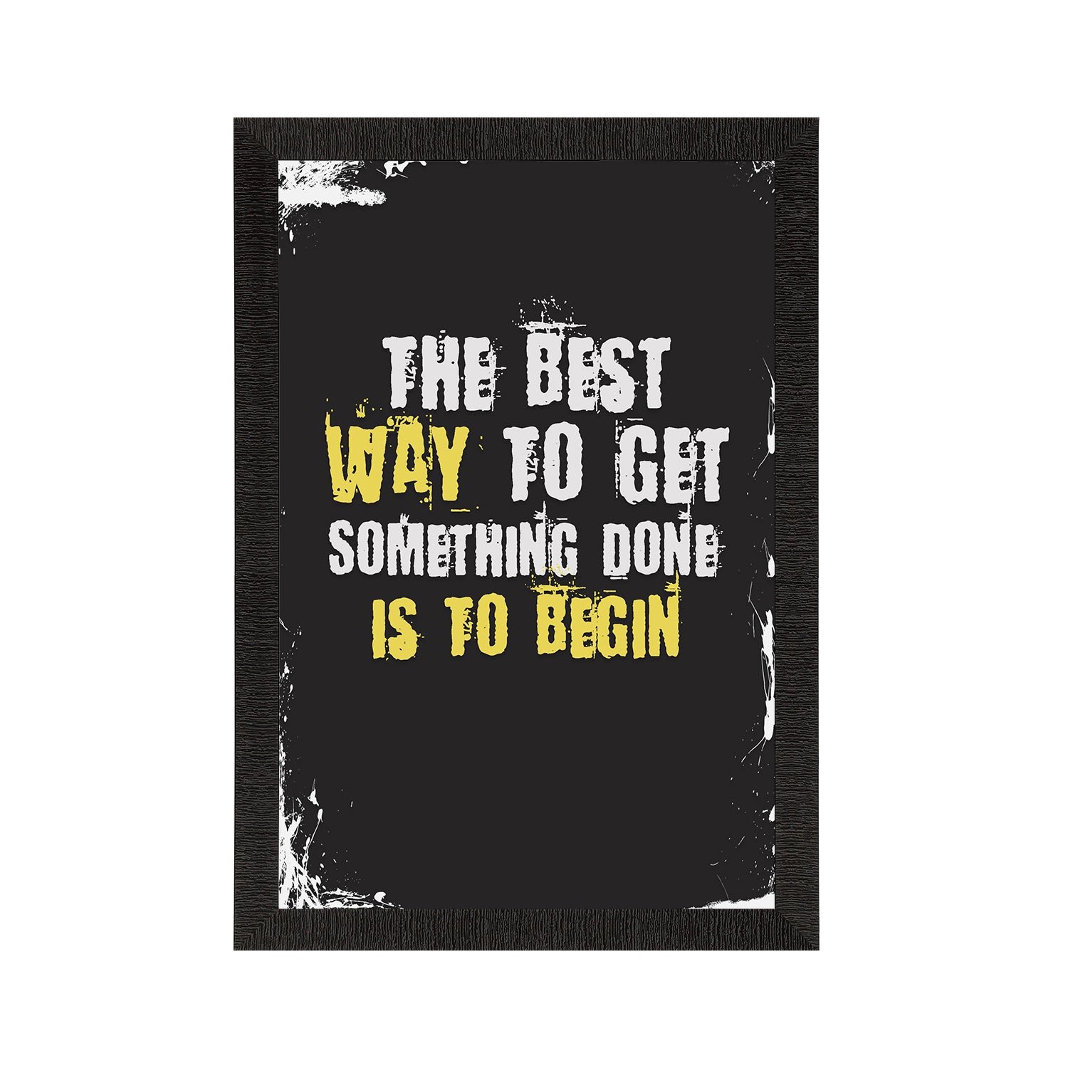 "The best way to get something done is to begin" Motivational Quote Satin Matt Texture UV Art Painting