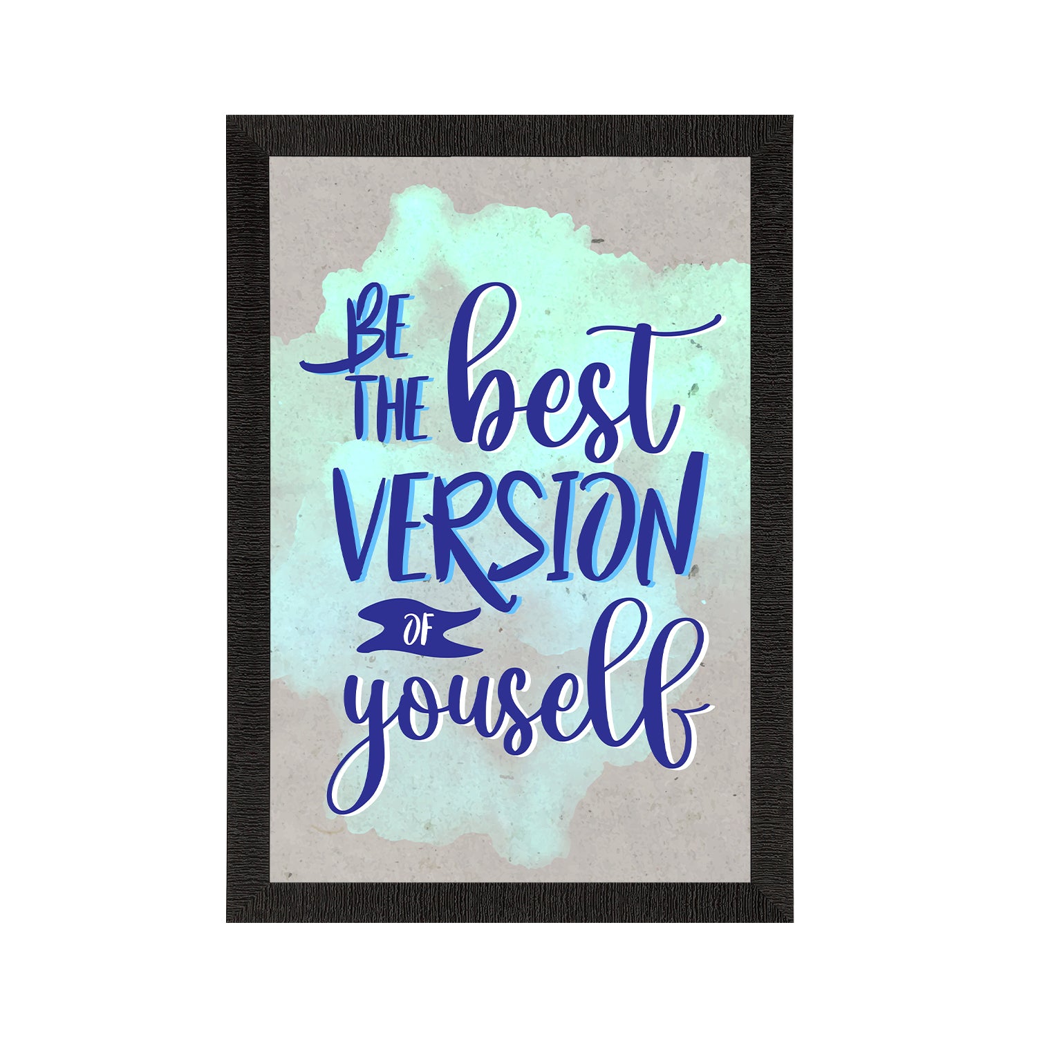 "Be the best version of yourself" Motivational Quote Satin Matt Texture UV Art Painting