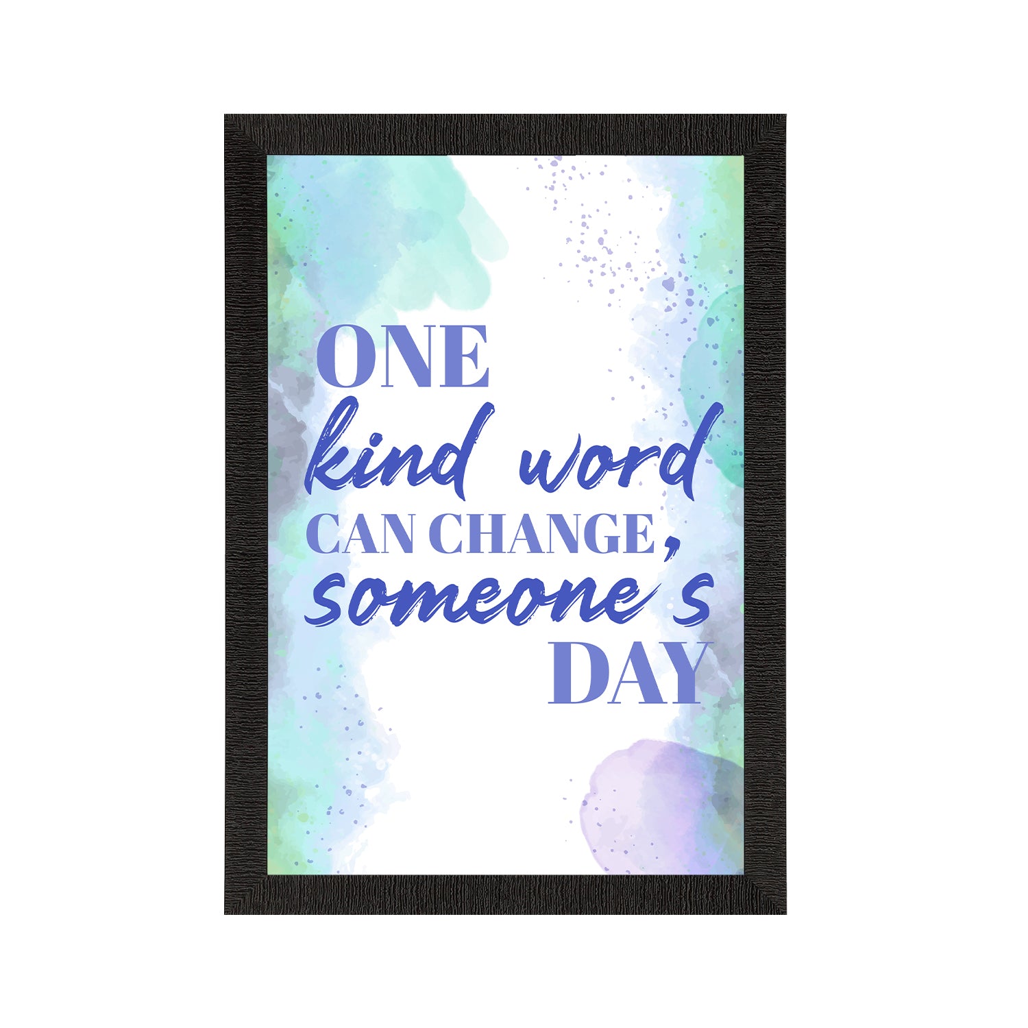 "One kind word can change someone's day" Motivational Quote Satin Matt Texture UV Art Painting