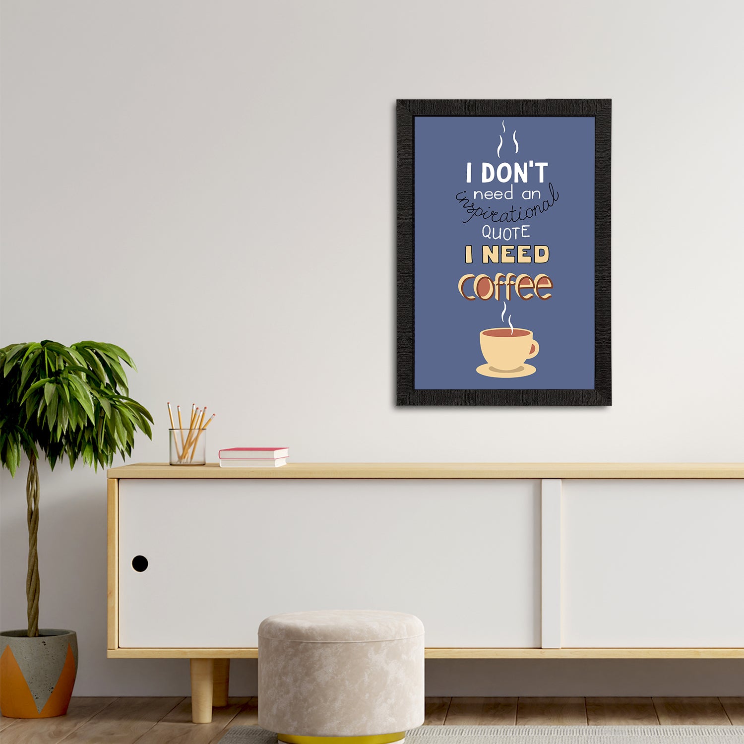 "I Dont Need an Inspirational Quote I Need Coffee" Motivational Quotes Satin Matt Texture UV Art Painting 2