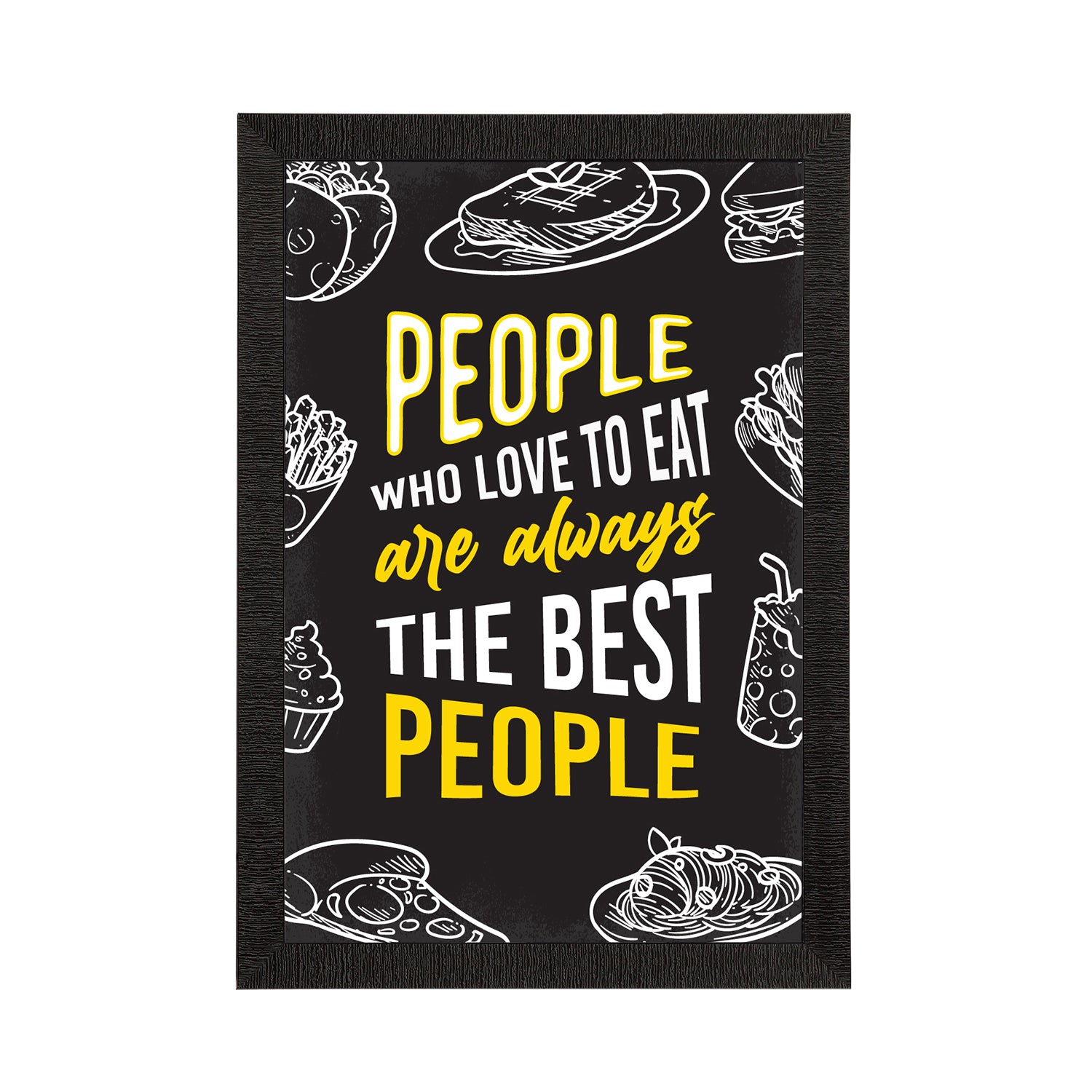 "People Who Love To Eat Are Always The Best People" Quirky Quote Satin Matt Texture UV Art Painting