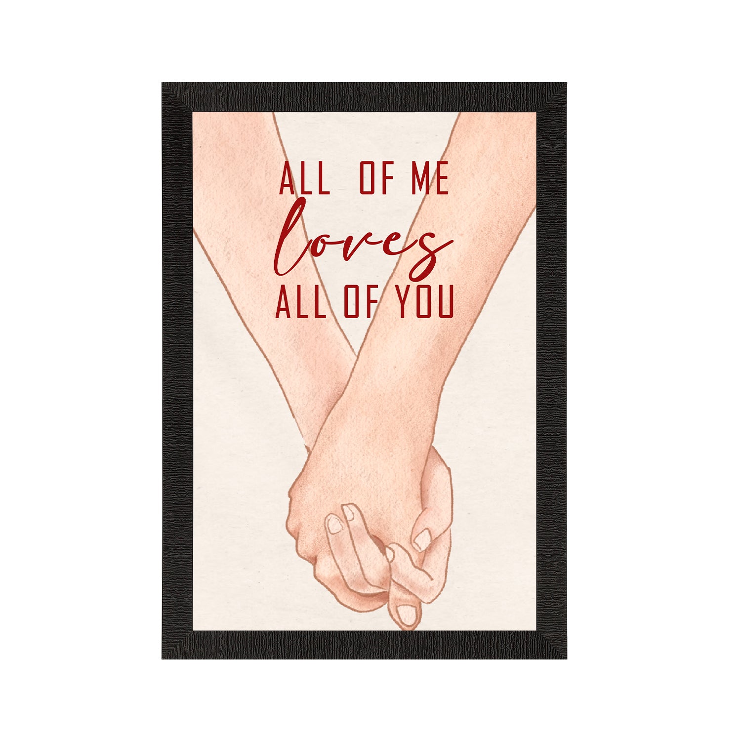 "All of me Loves All of you" Love Theme Satin Matt Texture UV Art Painting