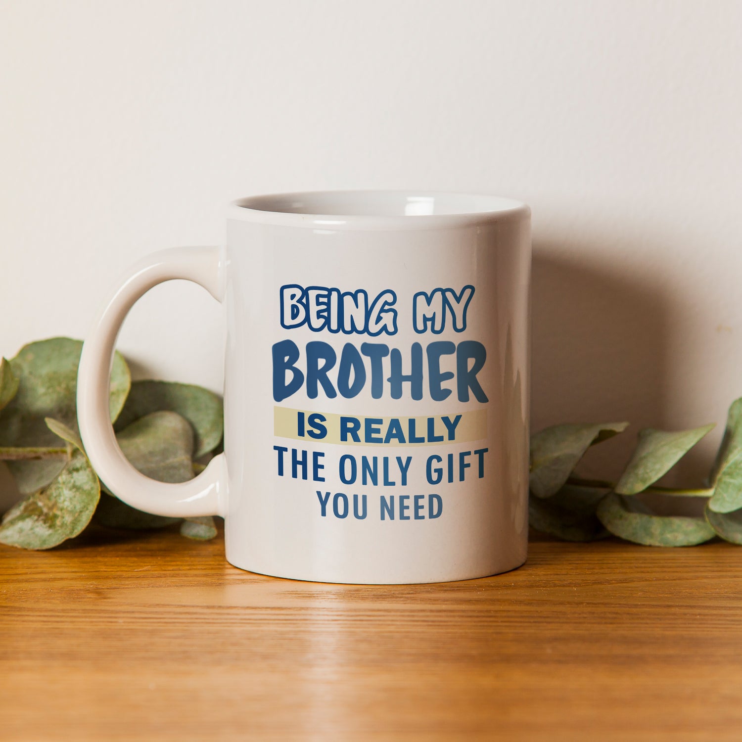 Being My Brother Is Really The Only Gift You Need Quotes Ceramic Tea/Coffee Mug 1