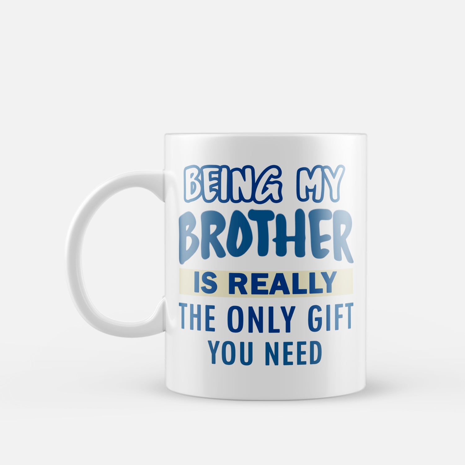 Being My Brother Is Really The Only Gift You Need Quotes Ceramic Tea/Coffee Mug 2