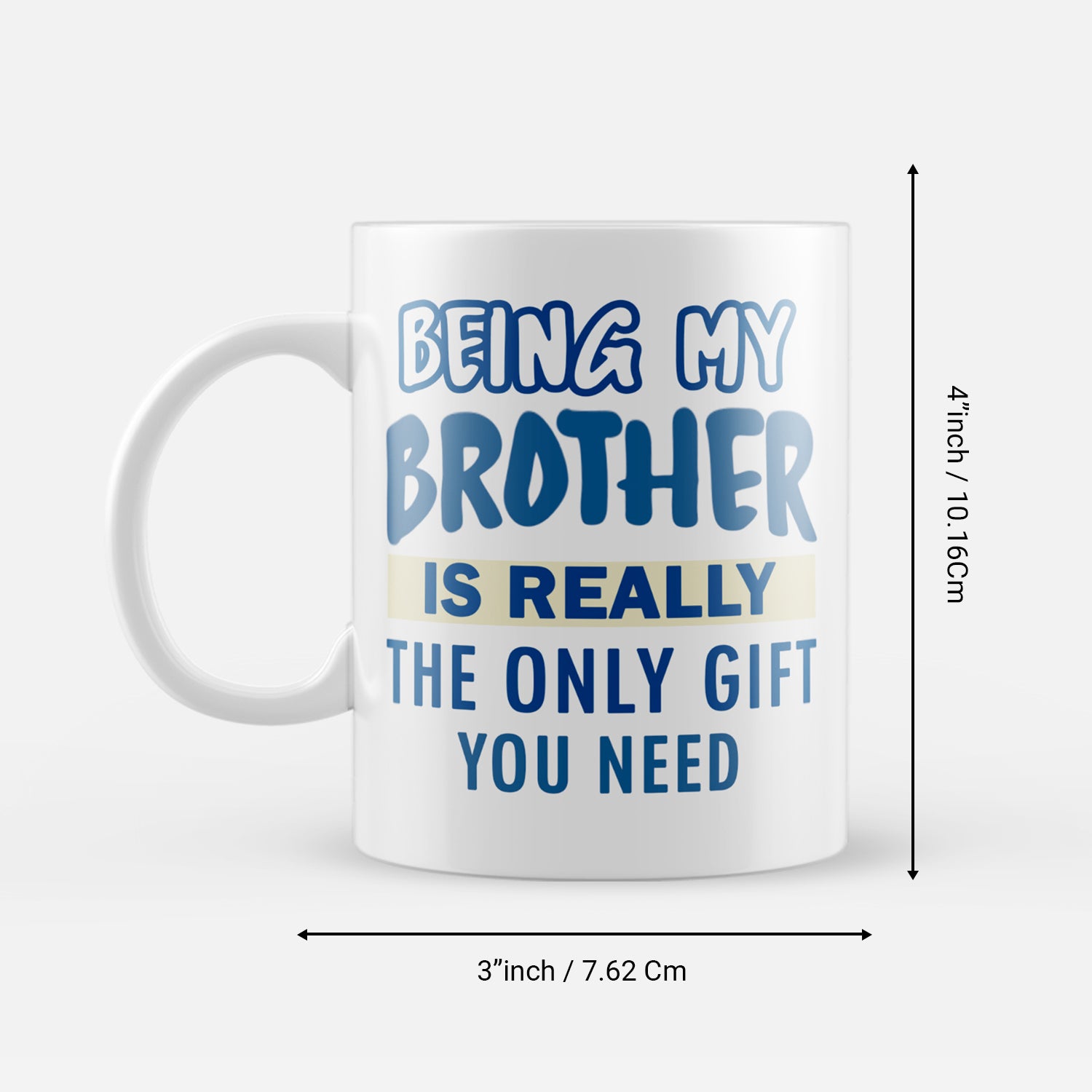 Being My Brother Is Really The Only Gift You Need Quotes Ceramic Tea/Coffee Mug 3